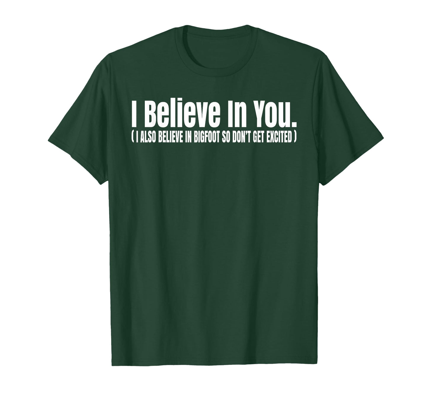 I Believe In You but I Also Believe In Bigfoot Funny T-Shirt
