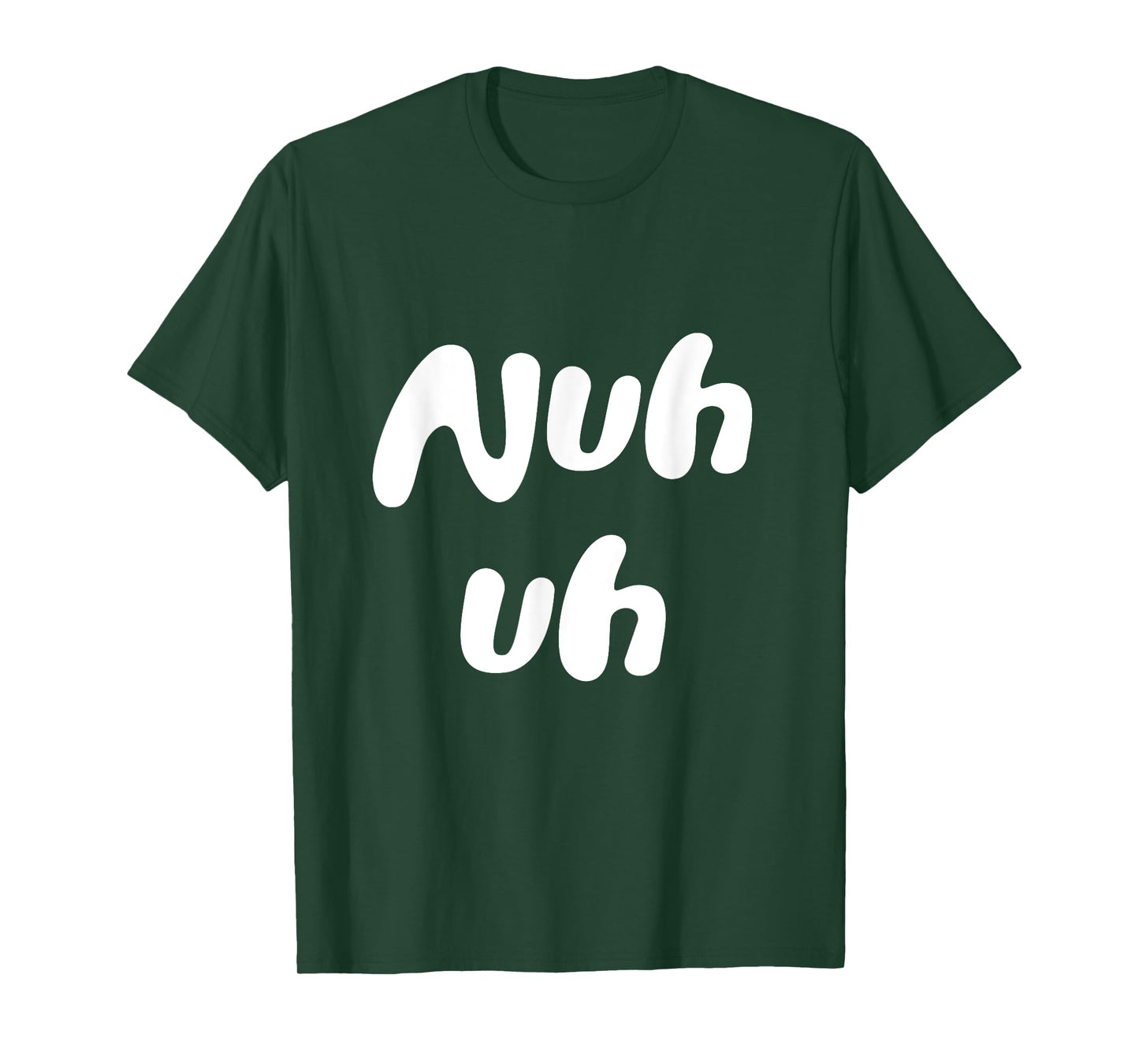 Nuh Uh Funny Sassy Statement Silly Fun Sarcastic Humor T-Shirt