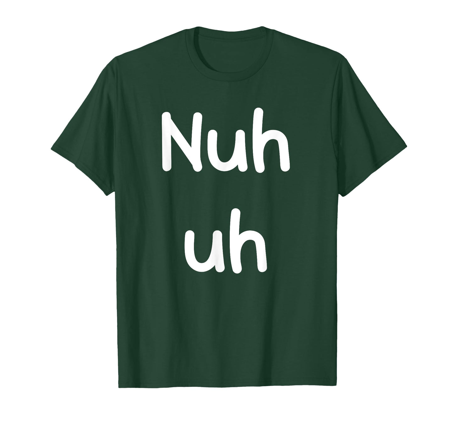 Nuh Uh Funny Sassy Statement Silly Fun Sarcastic Humor T-Shirt