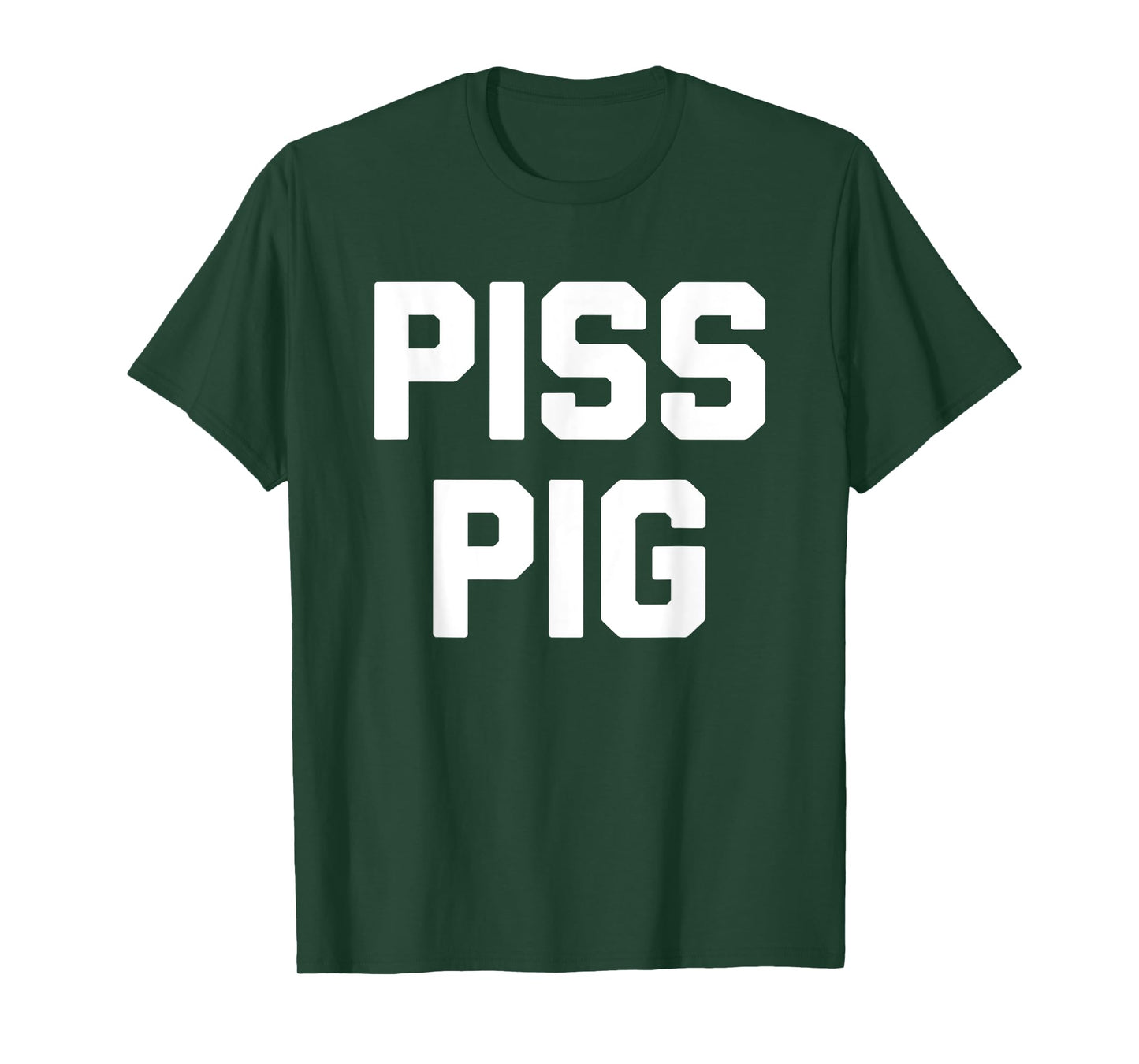 Piss Pig - Funny Saying Sarcastic Novelty Humor Urine Piss T-Shirt