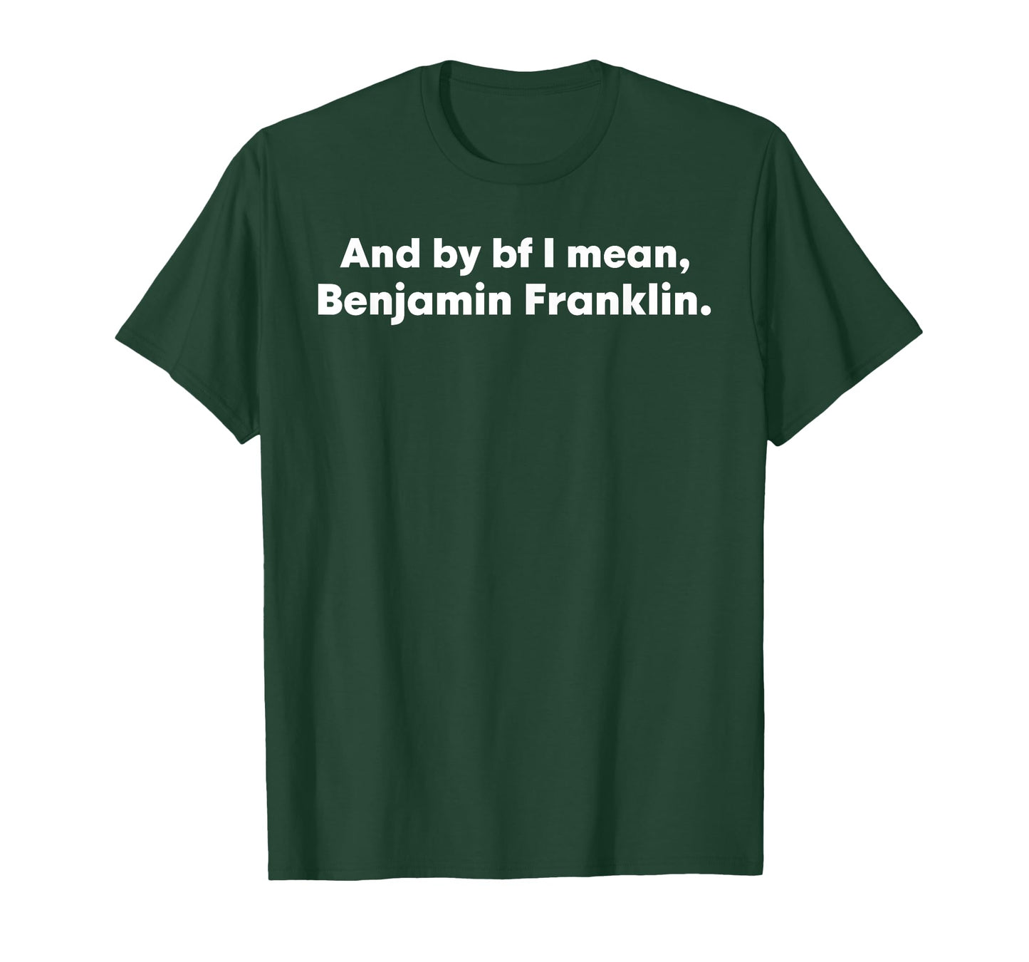 And By Bf I Mean Benjamin Franklin T-Shirt