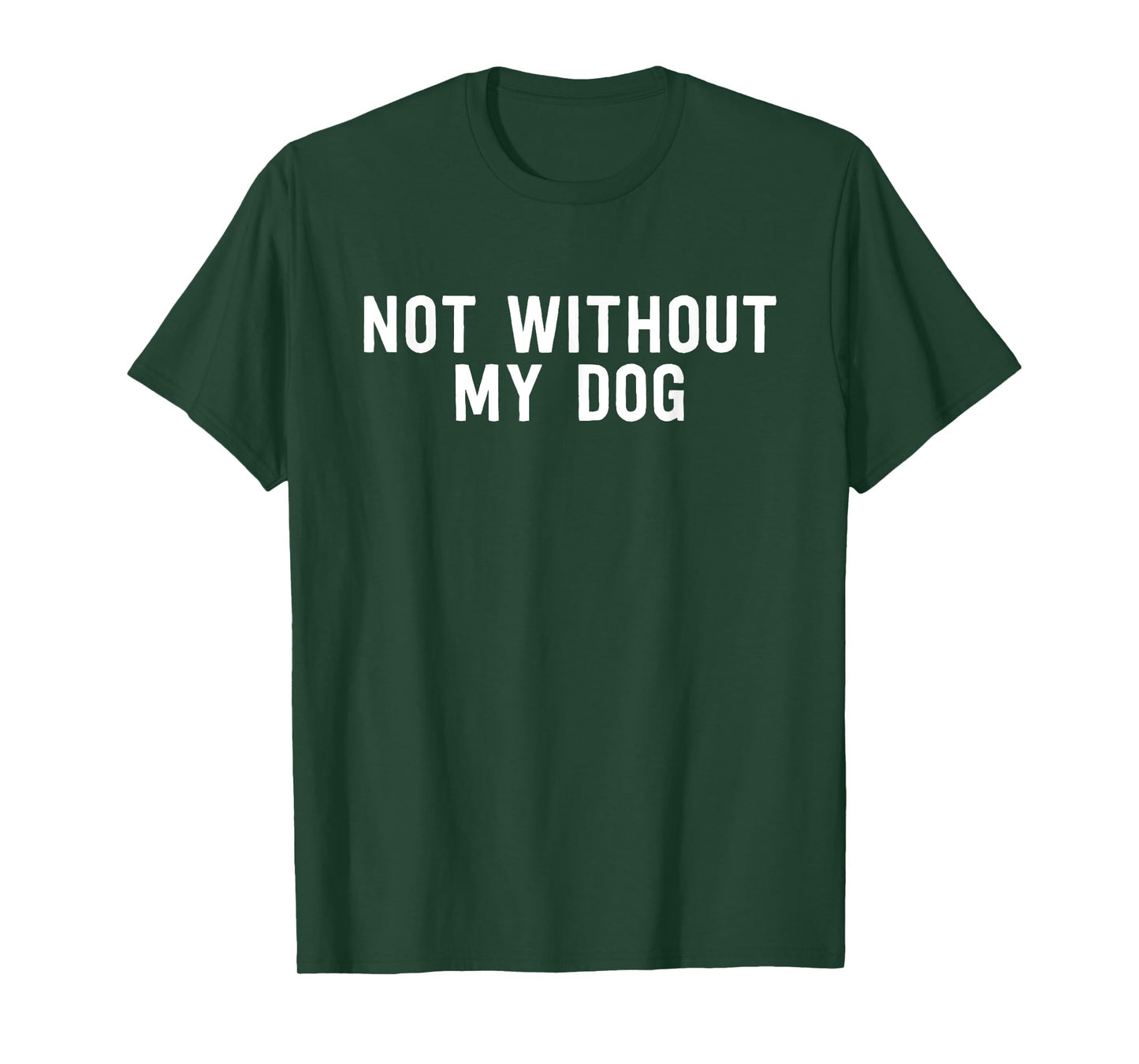 Not Without My Dog - Cute Dog Lover T-Shirt