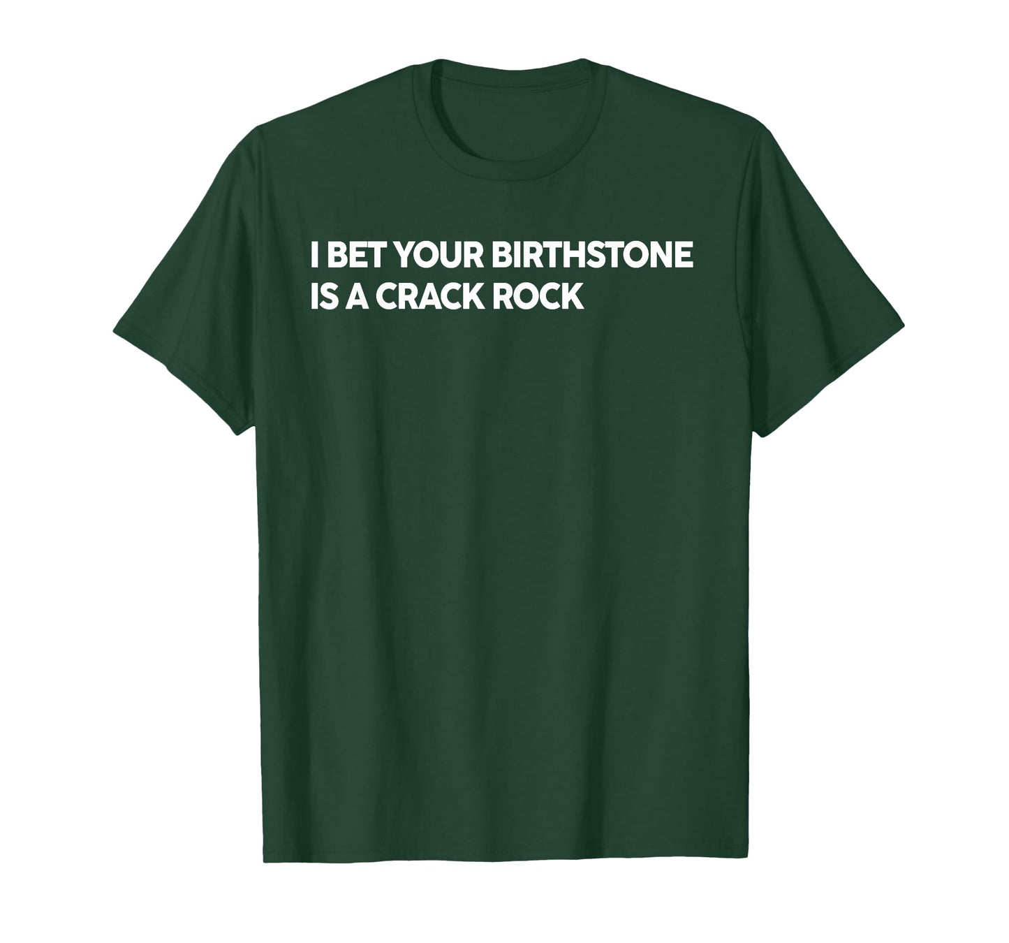 I Bet Your Birthstone Is A Crack Rock Funny Saying Quote T-Shirt