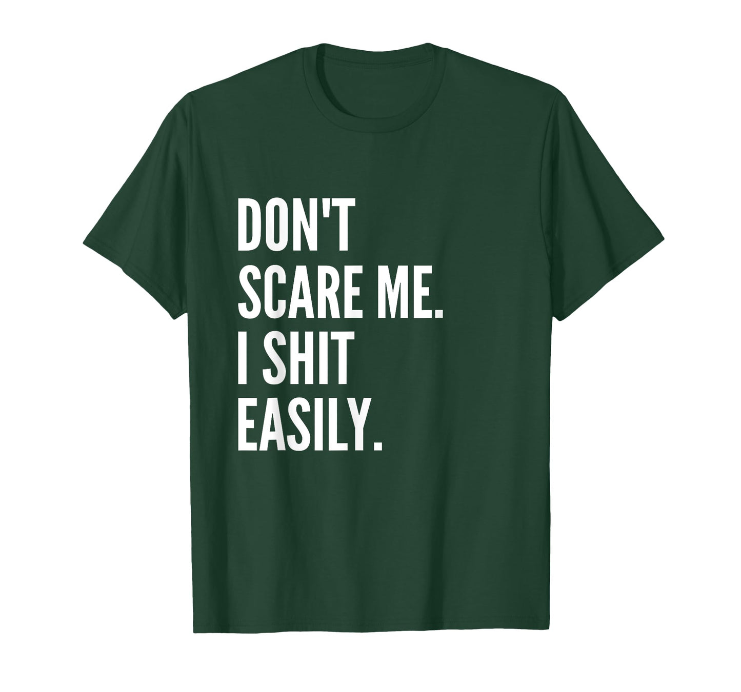 Don't Scare Me I Shit Easily Funny Sarcasm Quote T-Shirt