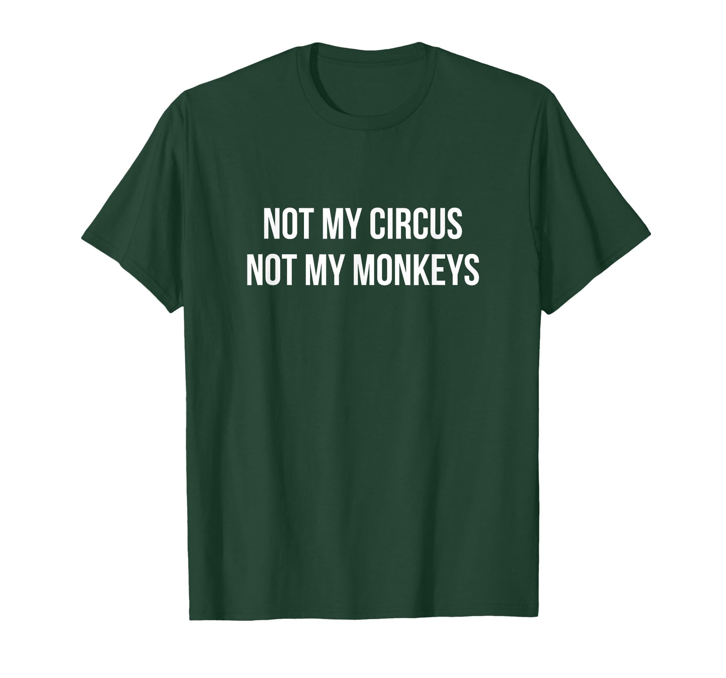 Not My Circus - Not My Monkeys - T-Shirt