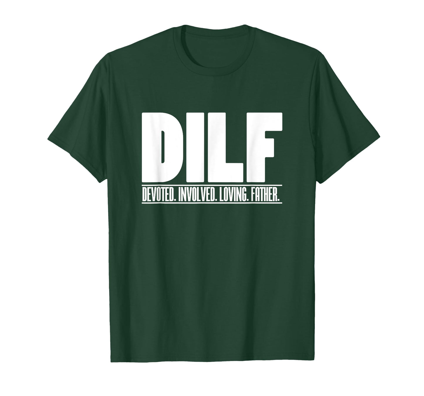 DILF Dedicated Involved Loving Father Funny Quote for Dad T-Shirt