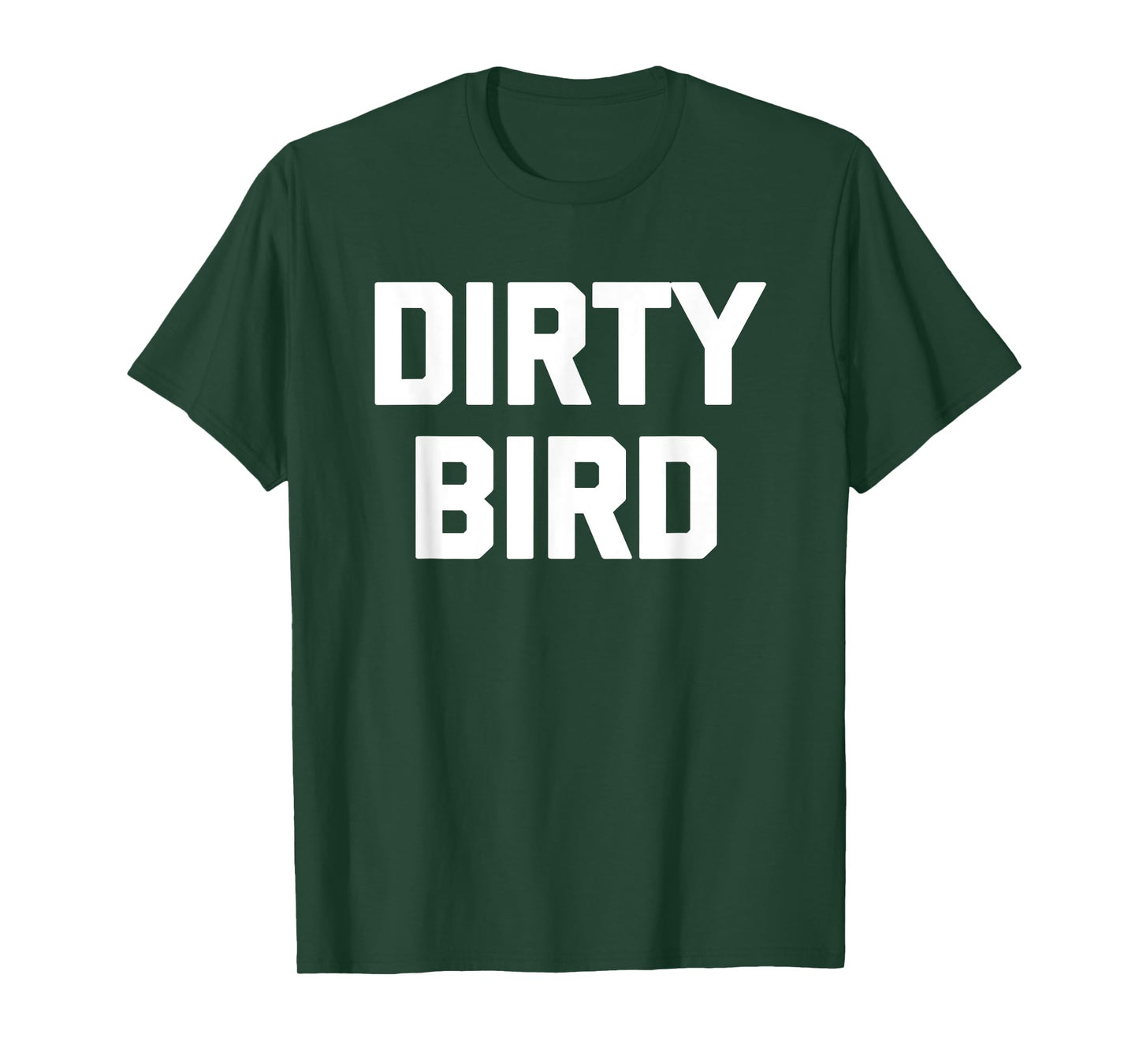 Dirty Bird - Funny Saying Sarcastic Humor Cute Cool Novelty T-Shirt