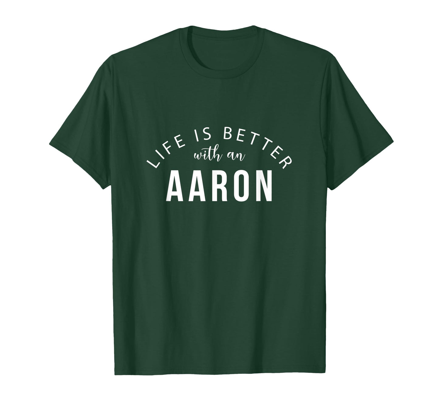 Life is Better with an Aaron Funny First Name Humor Nickname T-Shirt