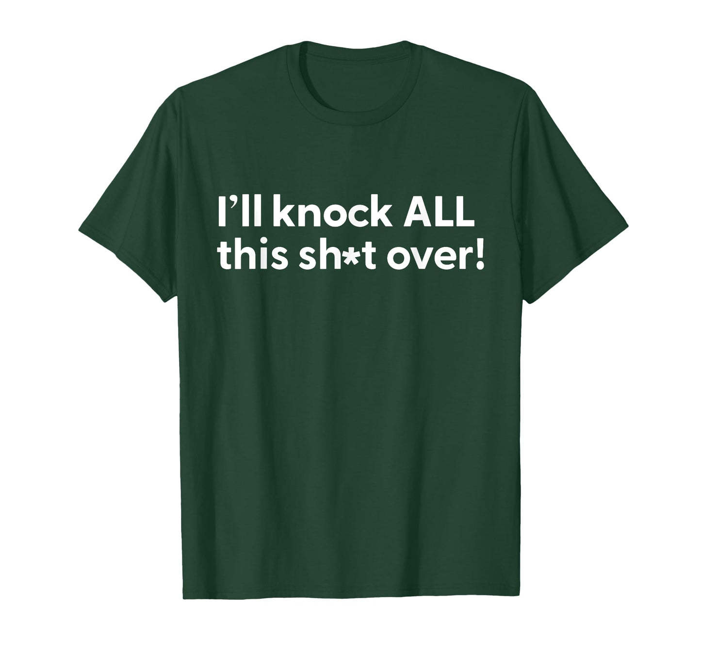 Funny Humorous Tee Outfit I'll Knock All This Shit Over T-Shirt
