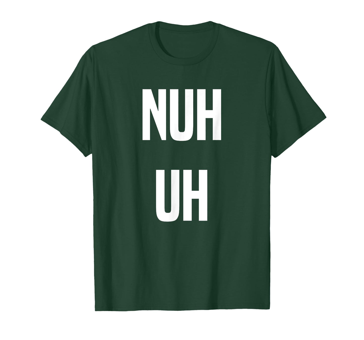 Nuh Uh Funny Sassy Statement Silly Fun Sarcastic Humor T-Shirt