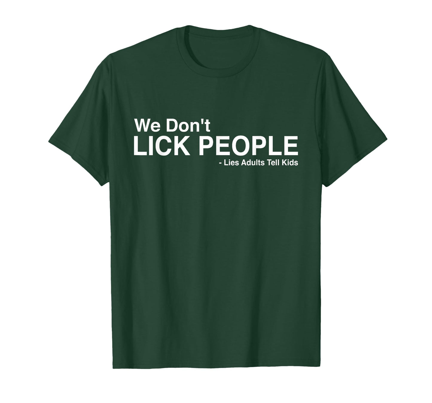 We Don't Lick People Lies Adults Tell Kids Funny Sarcasm T-Shirt