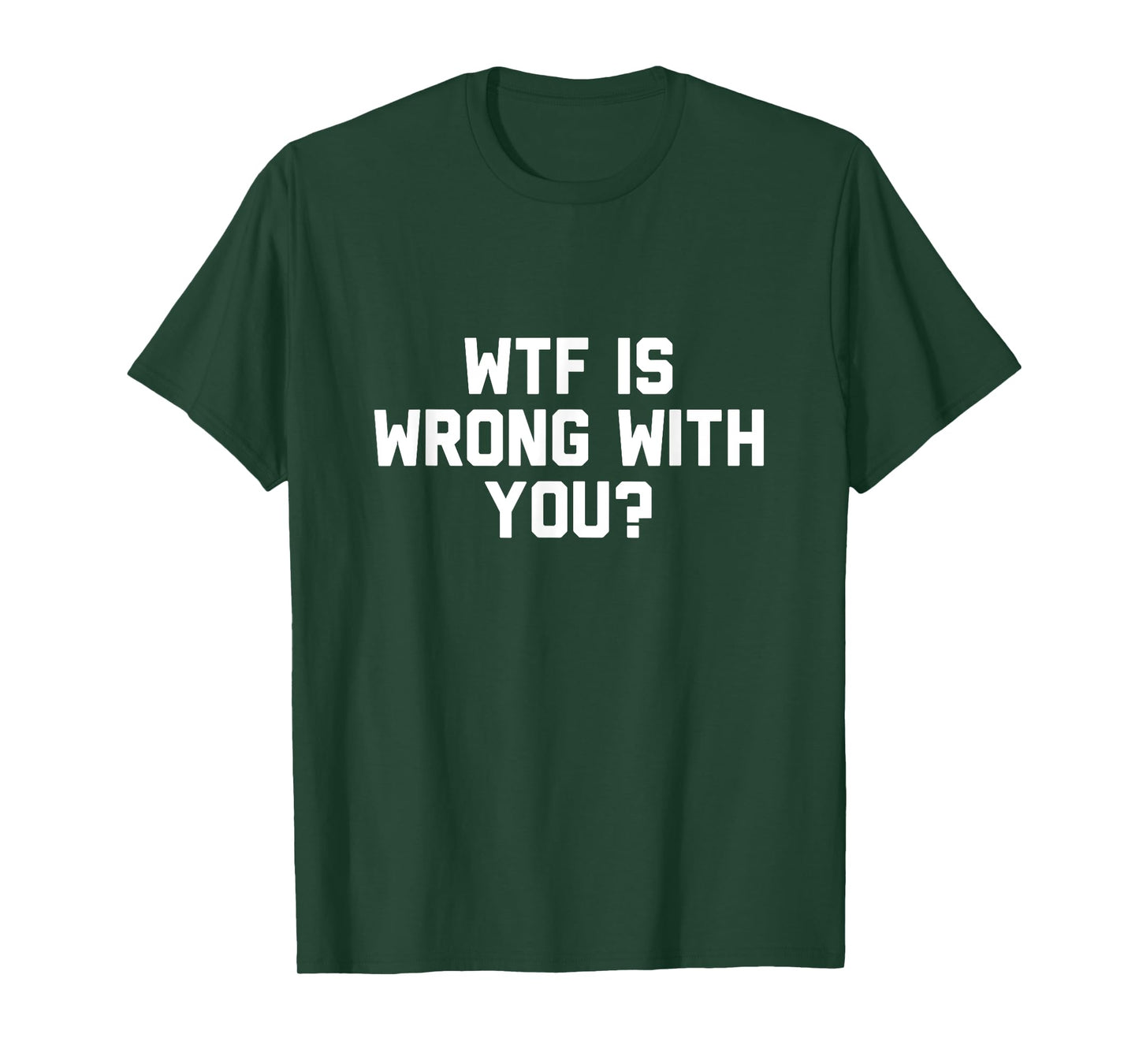 Wtf Is Wrong With You T-Shirt