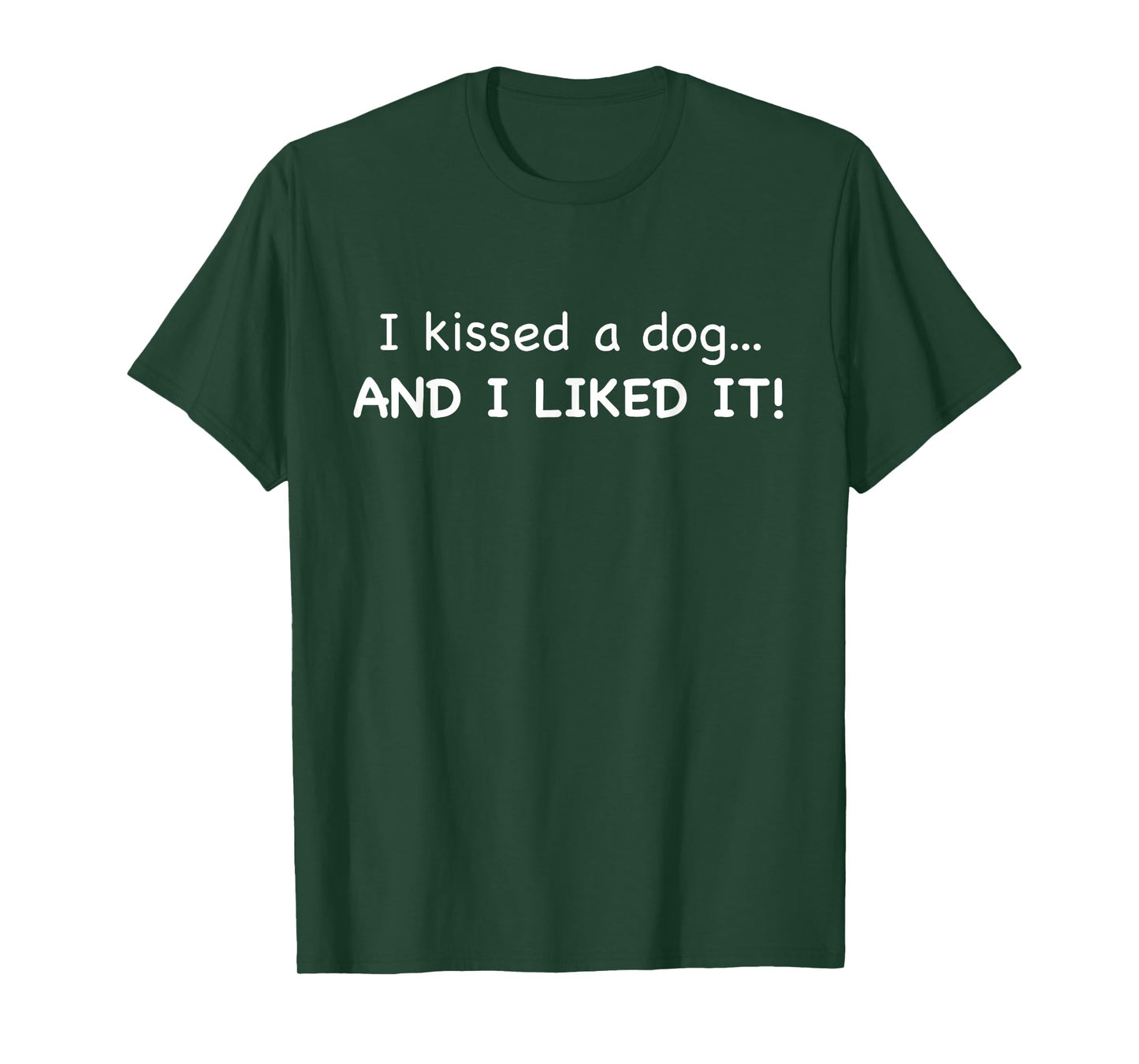 I KISSED A DOG AND I LIKE IT Funny T-Shirt T-Shirt