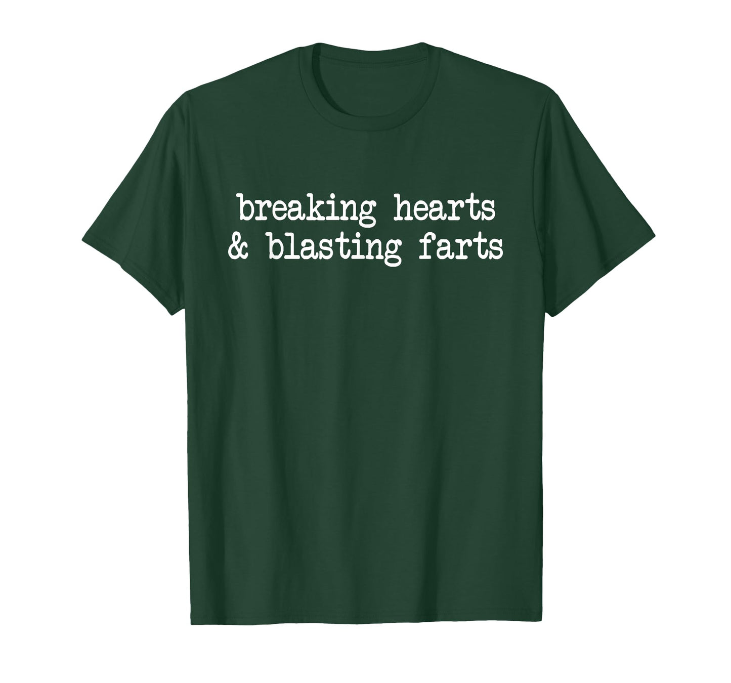 Breaking hearts blasting farts fun sarcasm inappropriate T-Shirt
