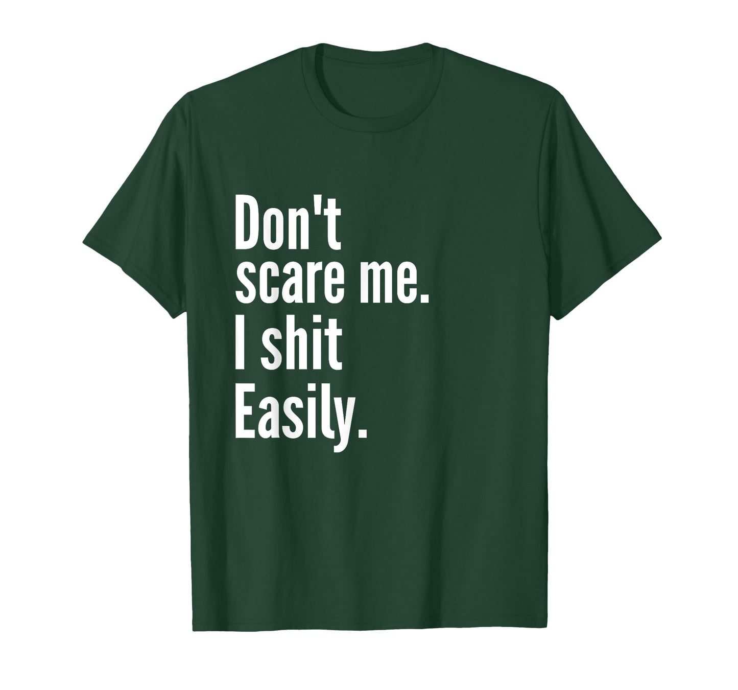 Don't Scare Me I Shit Easily Funny Sarcasm Quote T-Shirt
