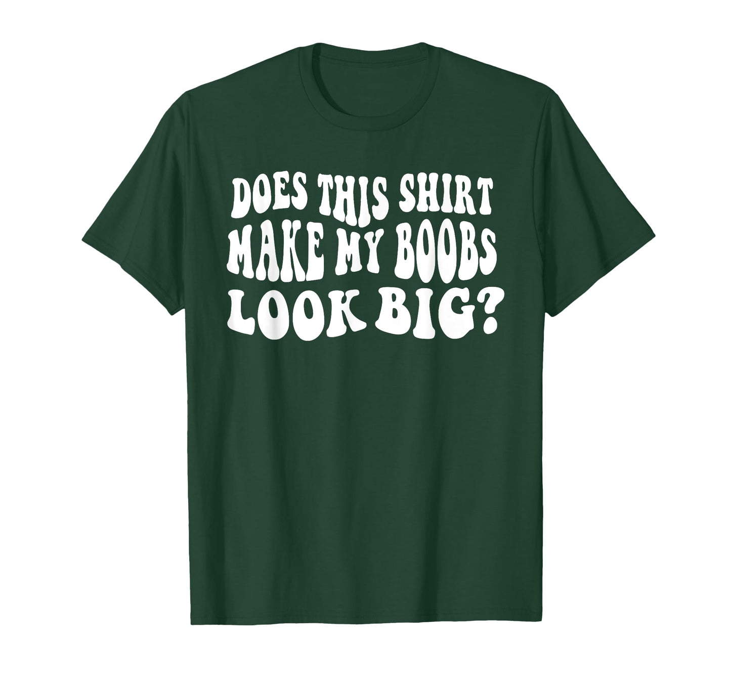 Does This Shirt Make My Boobs Look Big Funny Saying Quote T-Shirt