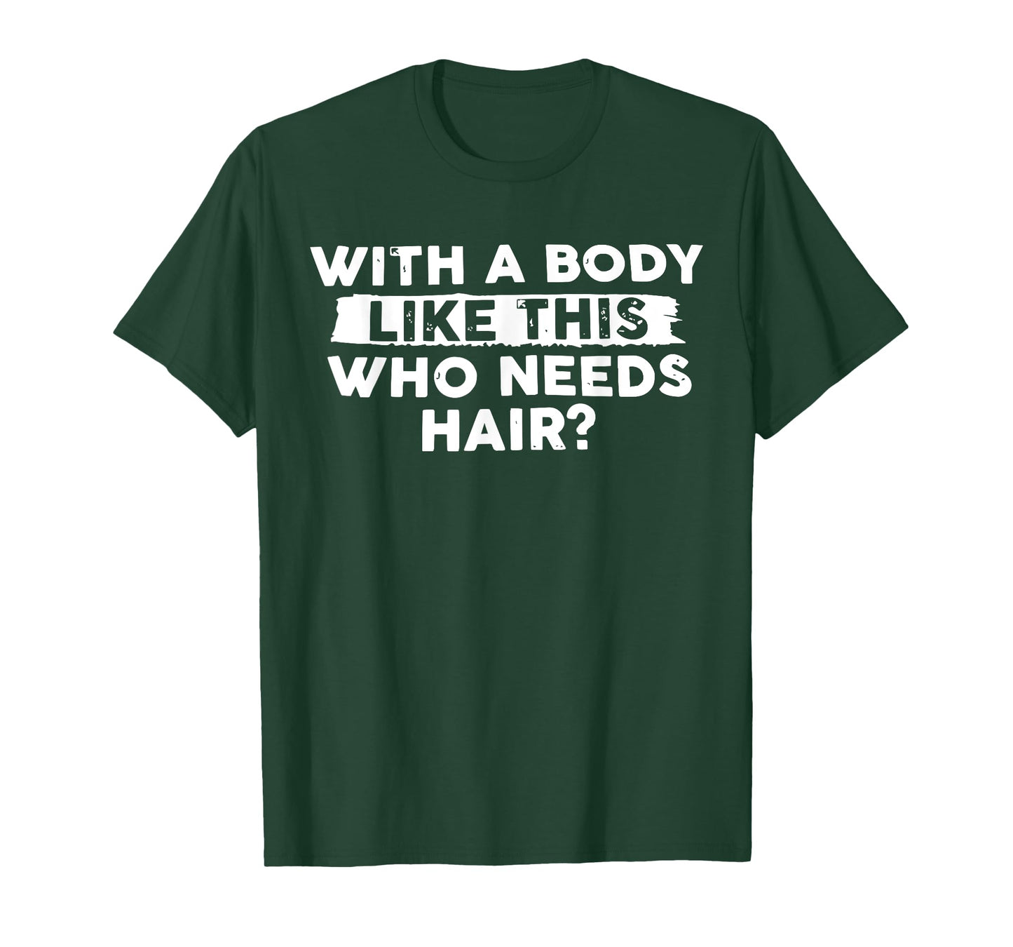 With Body Like This Who Needs Hair Funny Bald Men Dad Funny T-Shirt