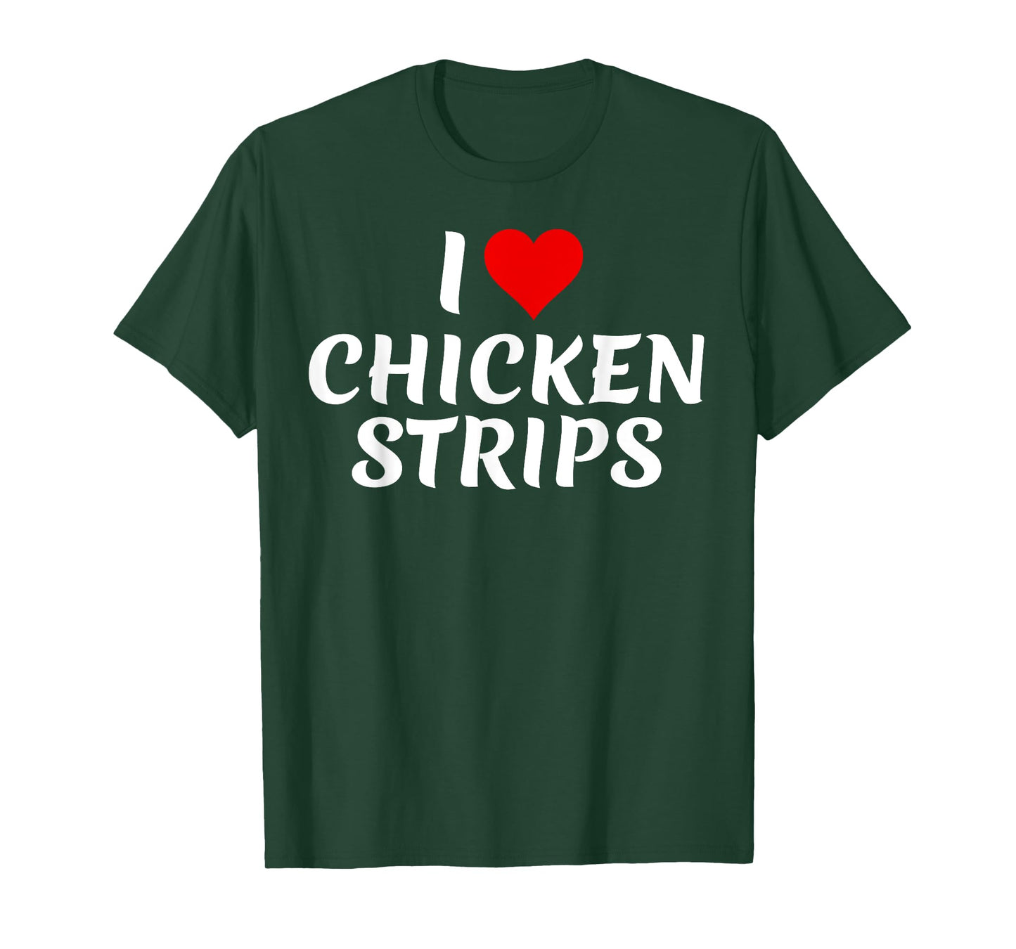 I Love Chicken Strips Tasty Fried Food Lover Funny T-Shirt