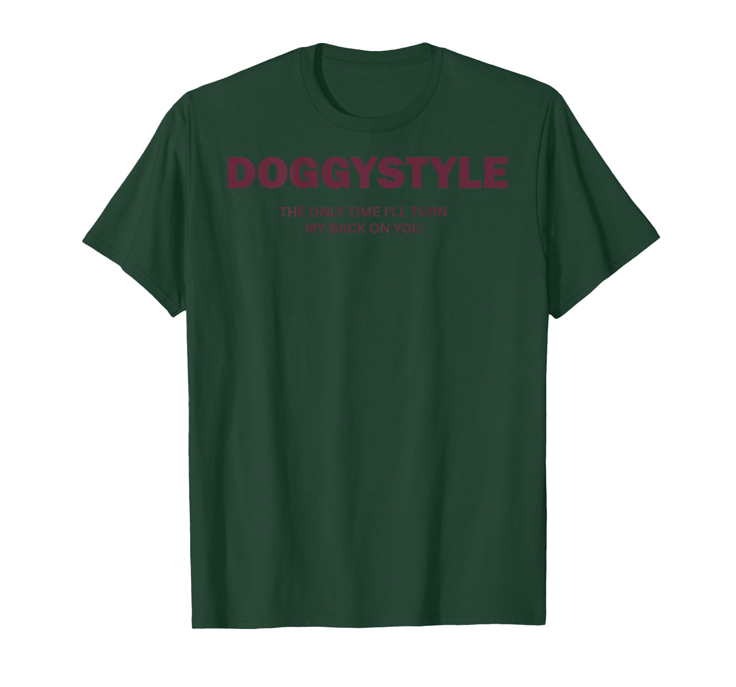 (ON Back) Doggystyle The Only Time I'll Turn My Back On You T-Shirt