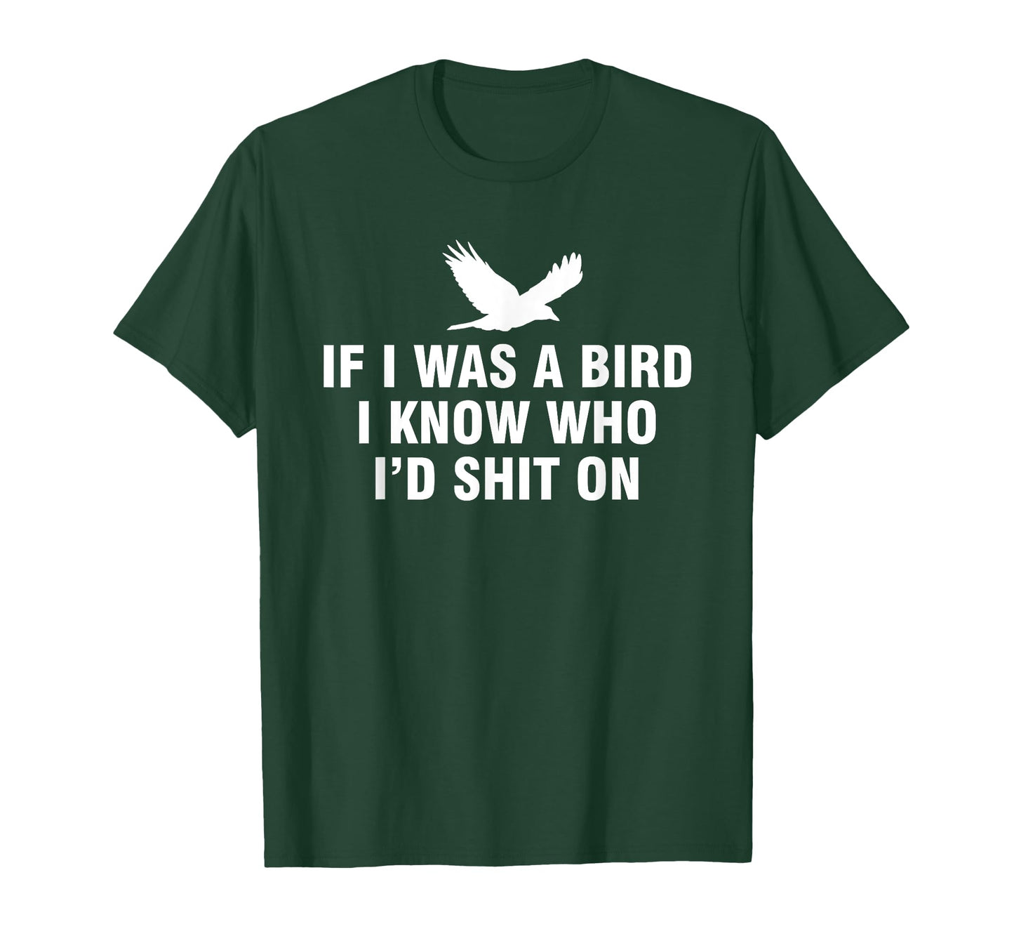 If I Was A Bird I Know Who I’d Shit On T-Shirt