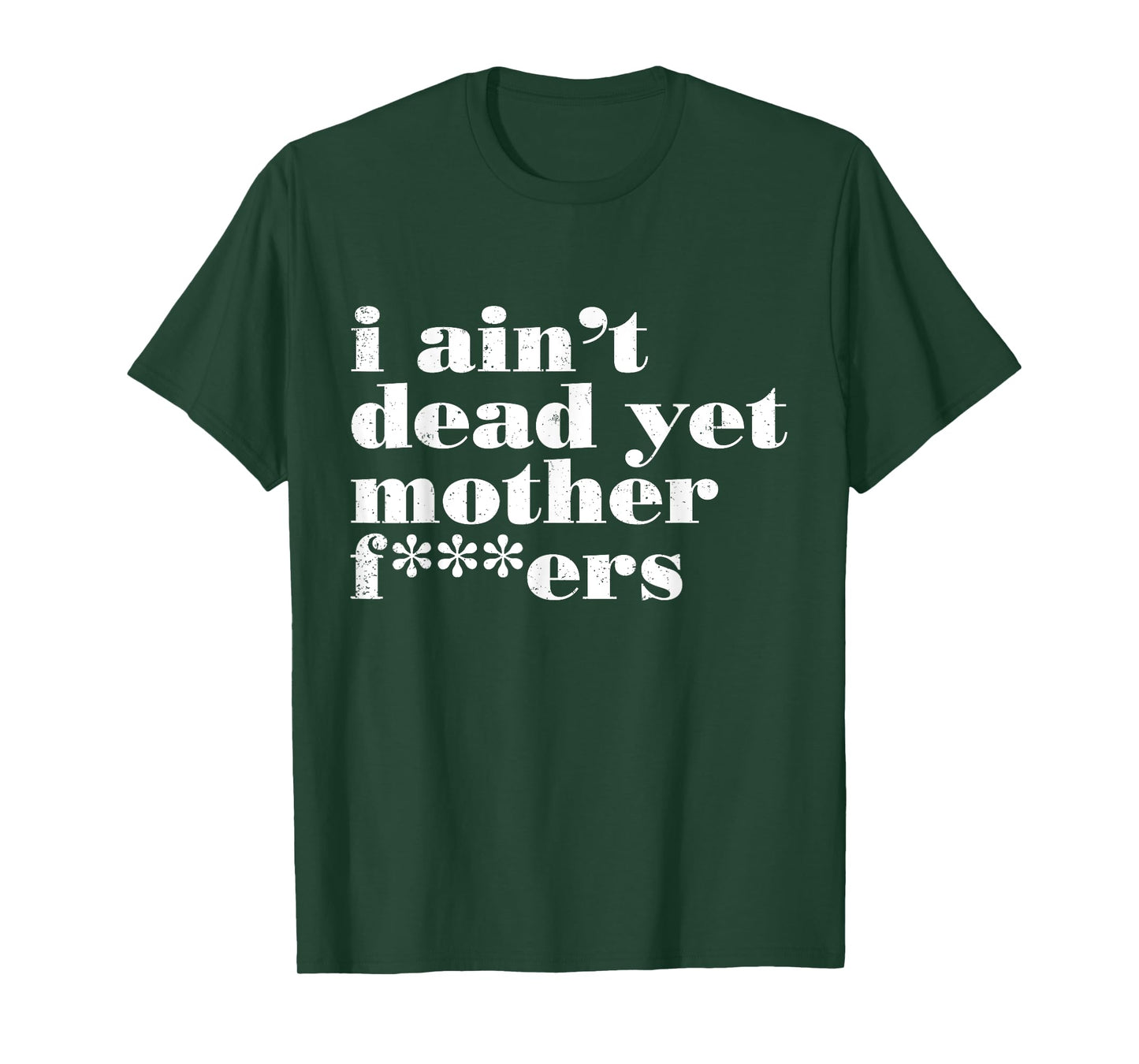 I Ain't Dead Yet Mother Fckers Funny Vintage Quotes T-Shirt