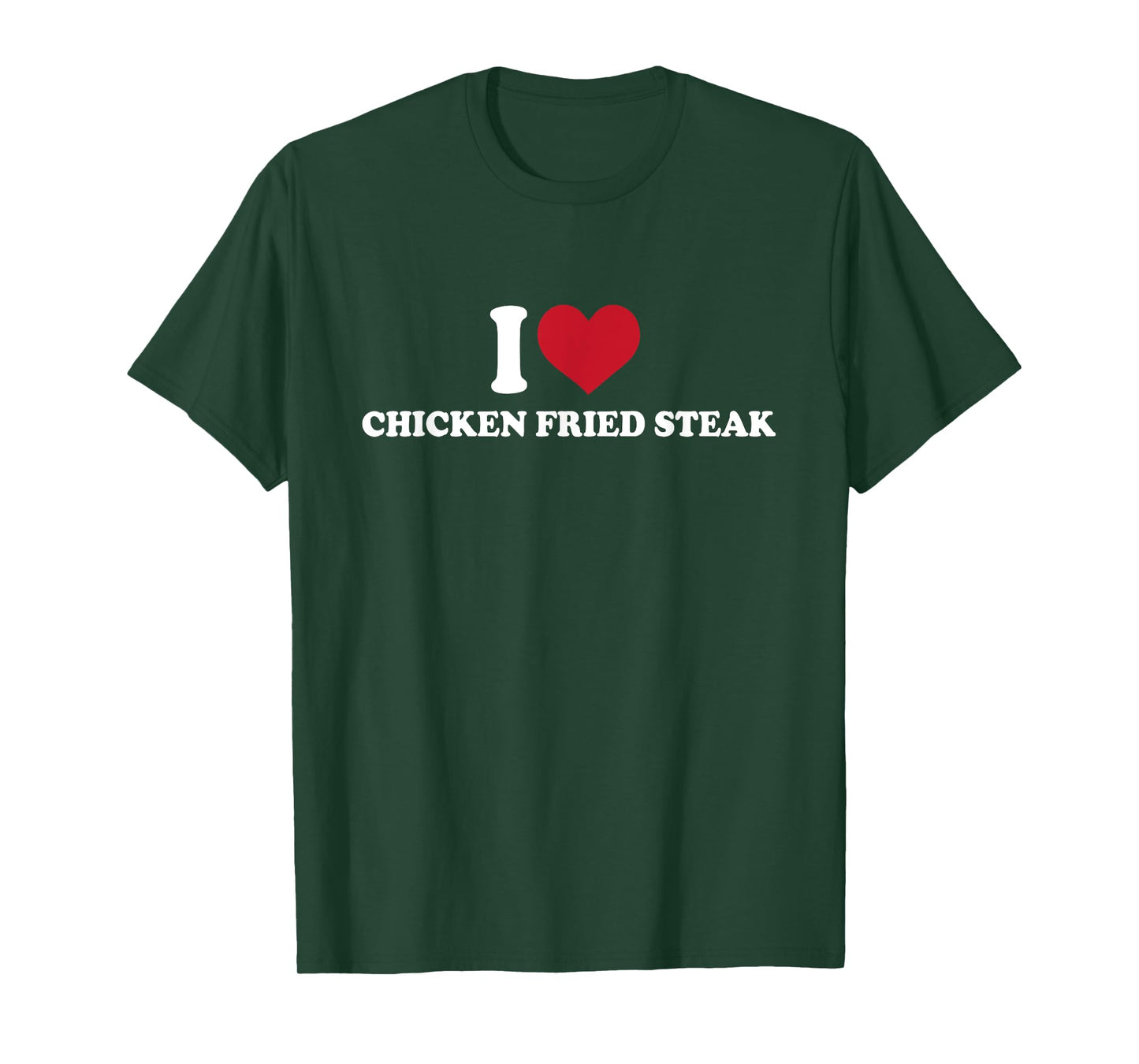 I Love Chicken Fried Steak - Funny Country Fried Steak T-Shirt