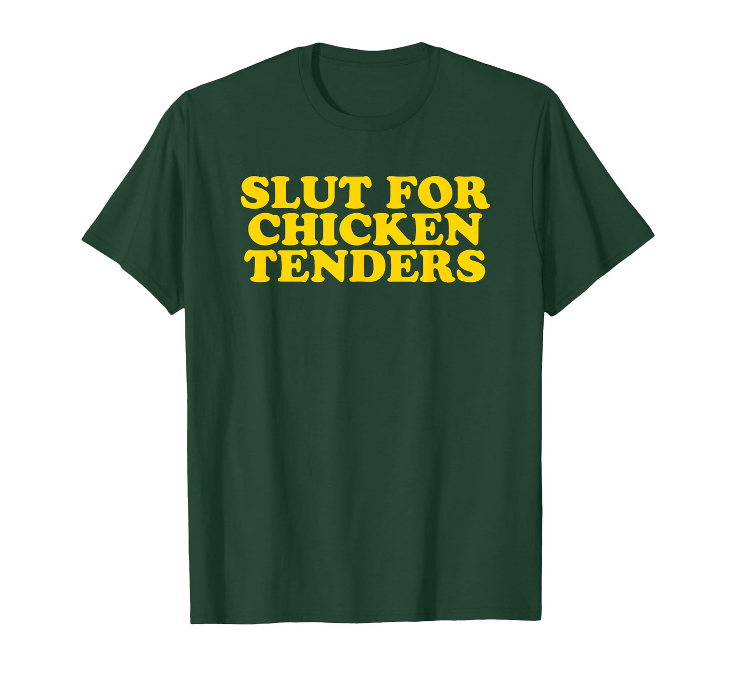 Slut For Chicken Tenders - Funny Gag Gift T-Shirt