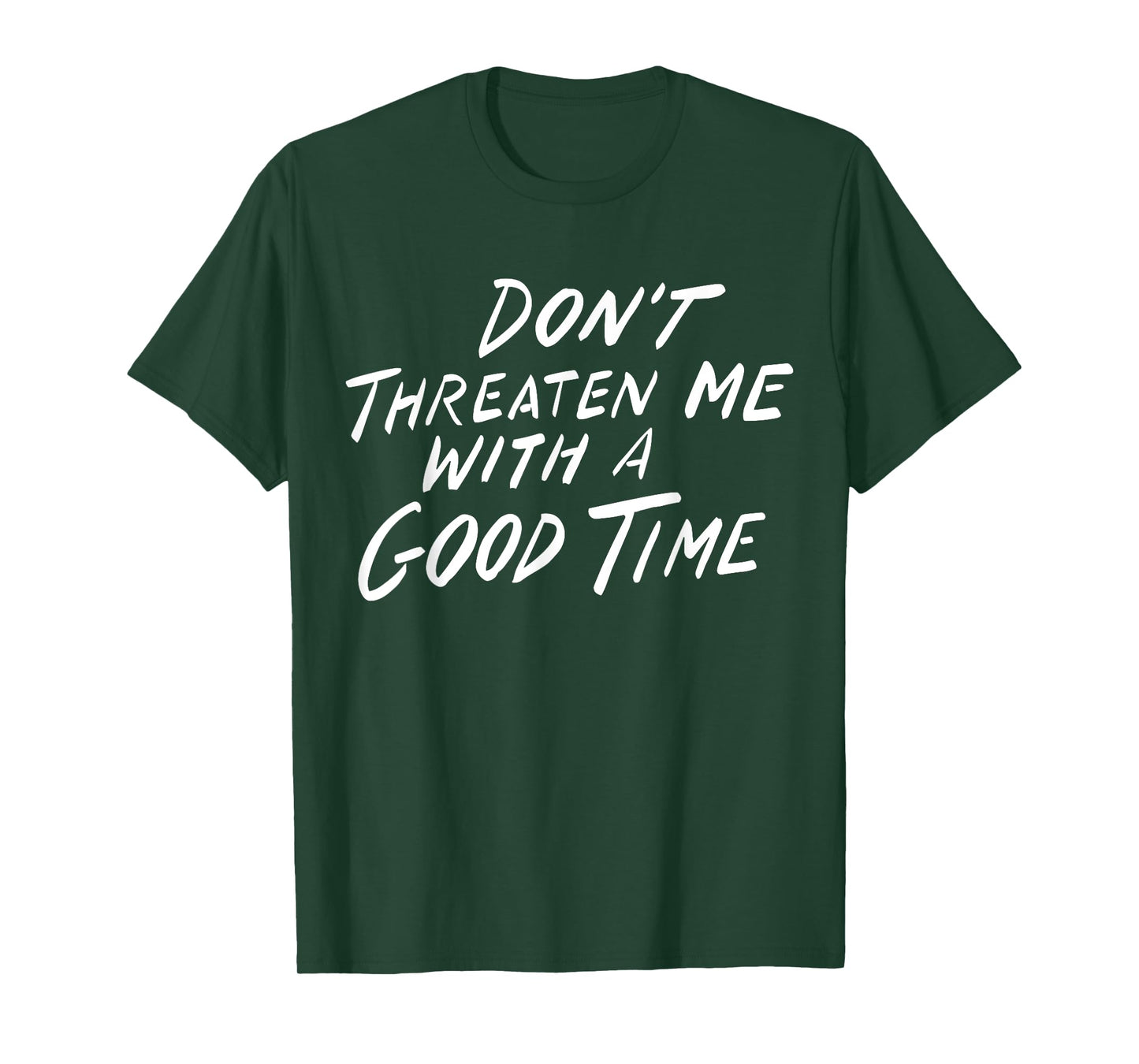Don't Threaten Me With A Good Time T-Shirt