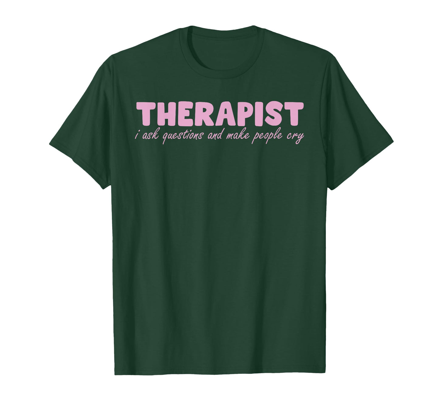 Therapist I Ask Questions And Make People Cry Design T-Shirt