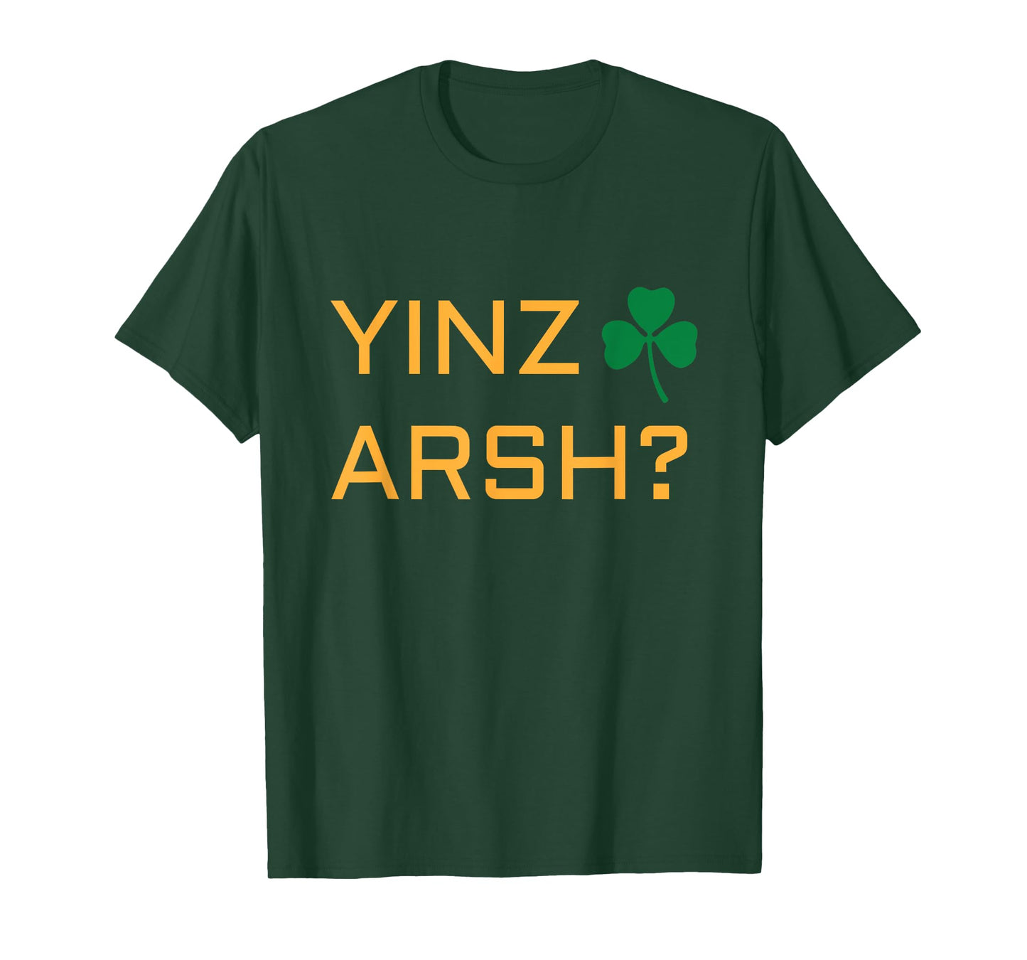 Irish Pittsburgh T shirt - Irish Yinzer Yinz Arsh? Tshirt T-Shirt