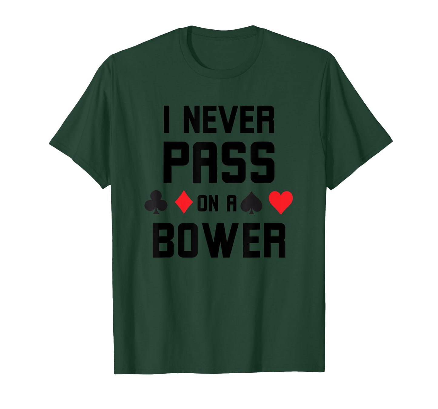 I never pass on a bower Funny Euchre player humor T-Shirt