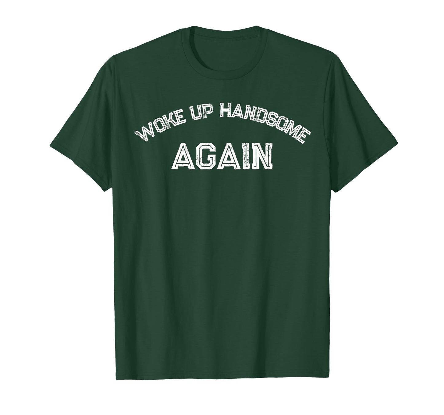 Funny Humorous Saying Woke up Handsome As Again T-Shirt