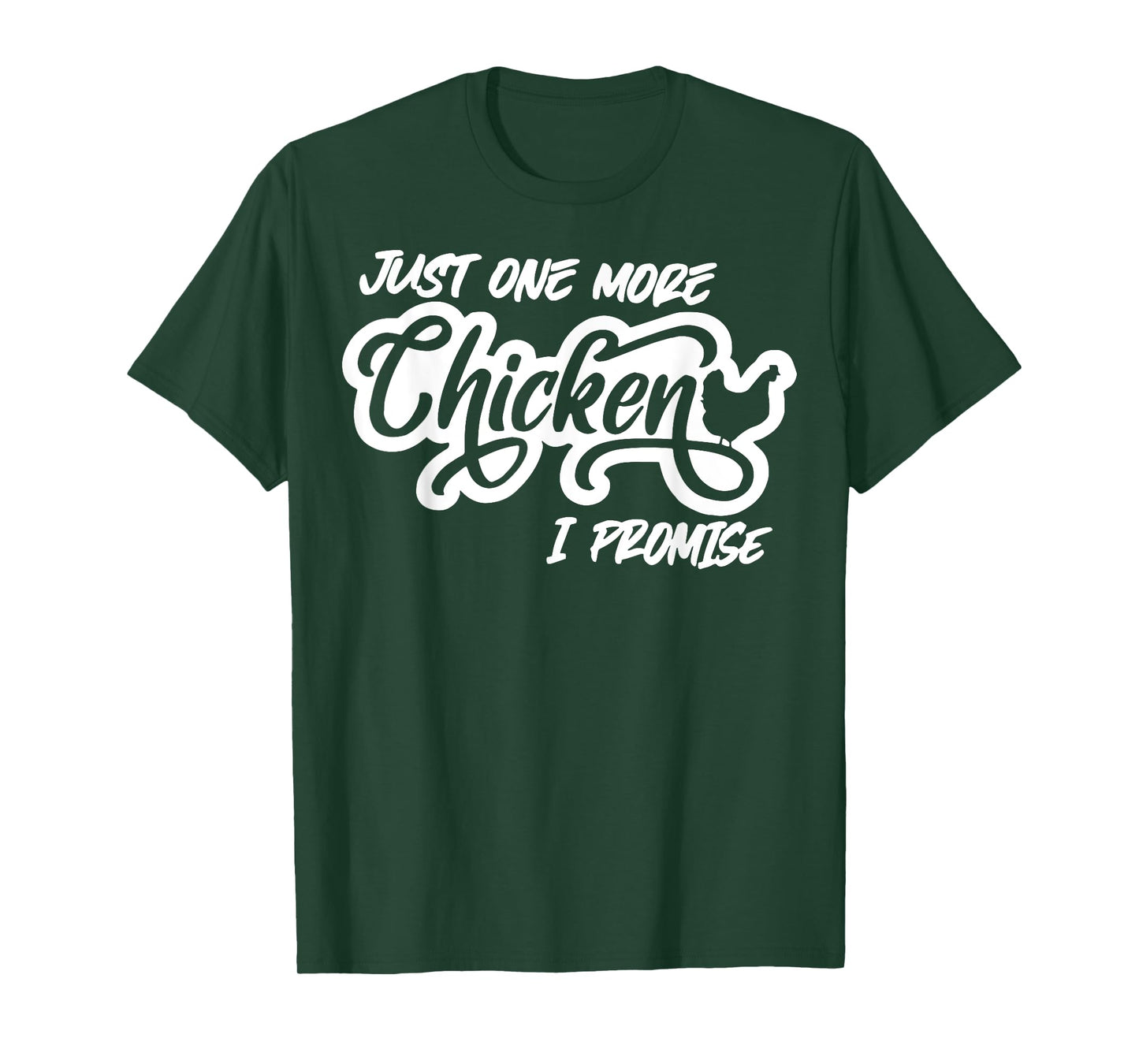 Just One More Chicken I Promise T-Shirt