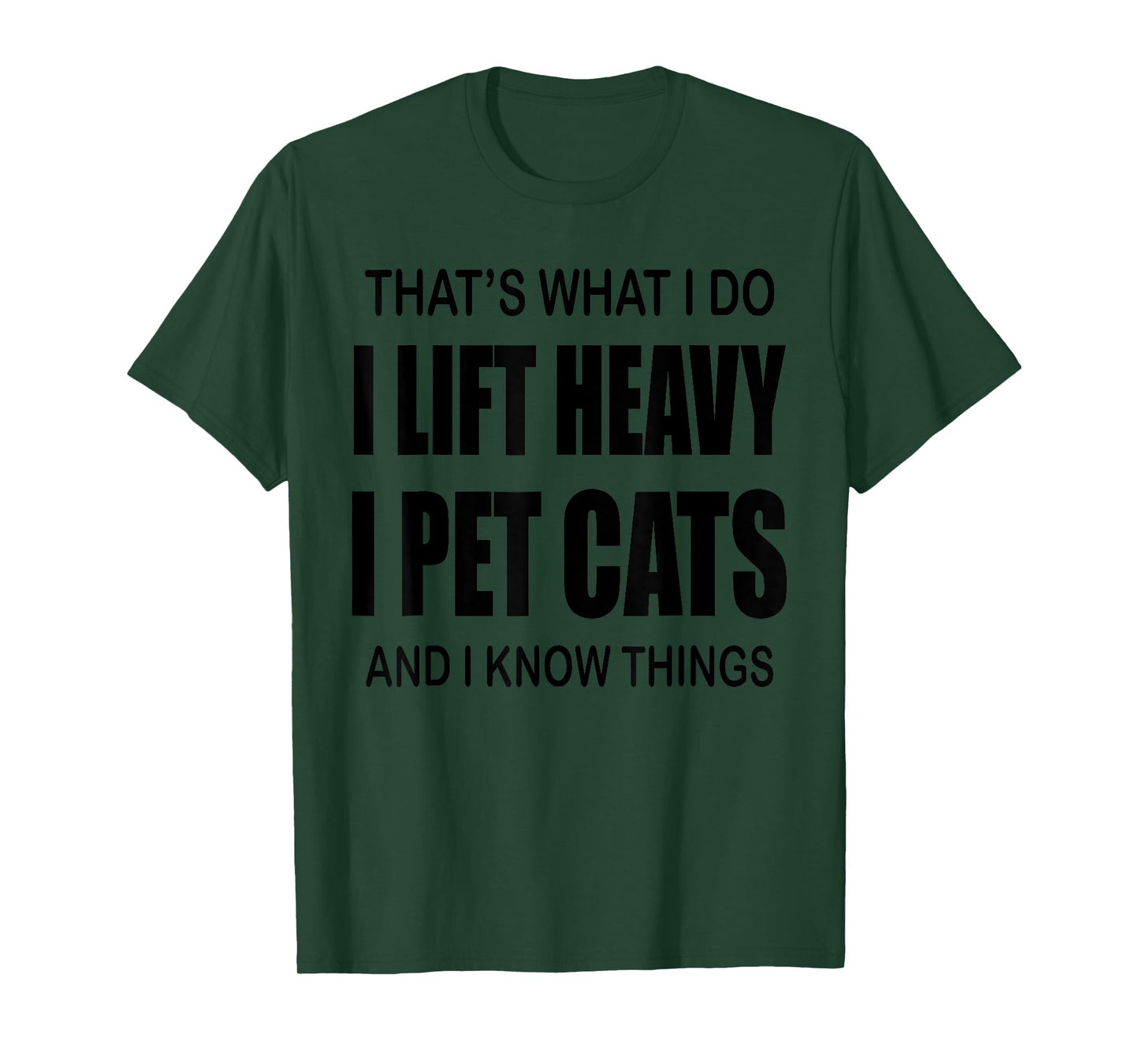That's What I Do I Lift Heavy I Pet Cats And I Know Things T-Shirt