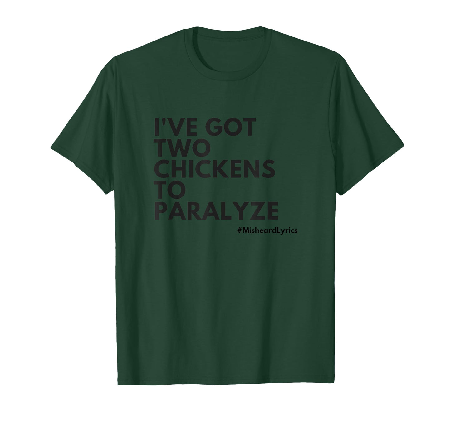 Misheard Lyrics: I've Got Two Chickens To Paralyze T-Shirt