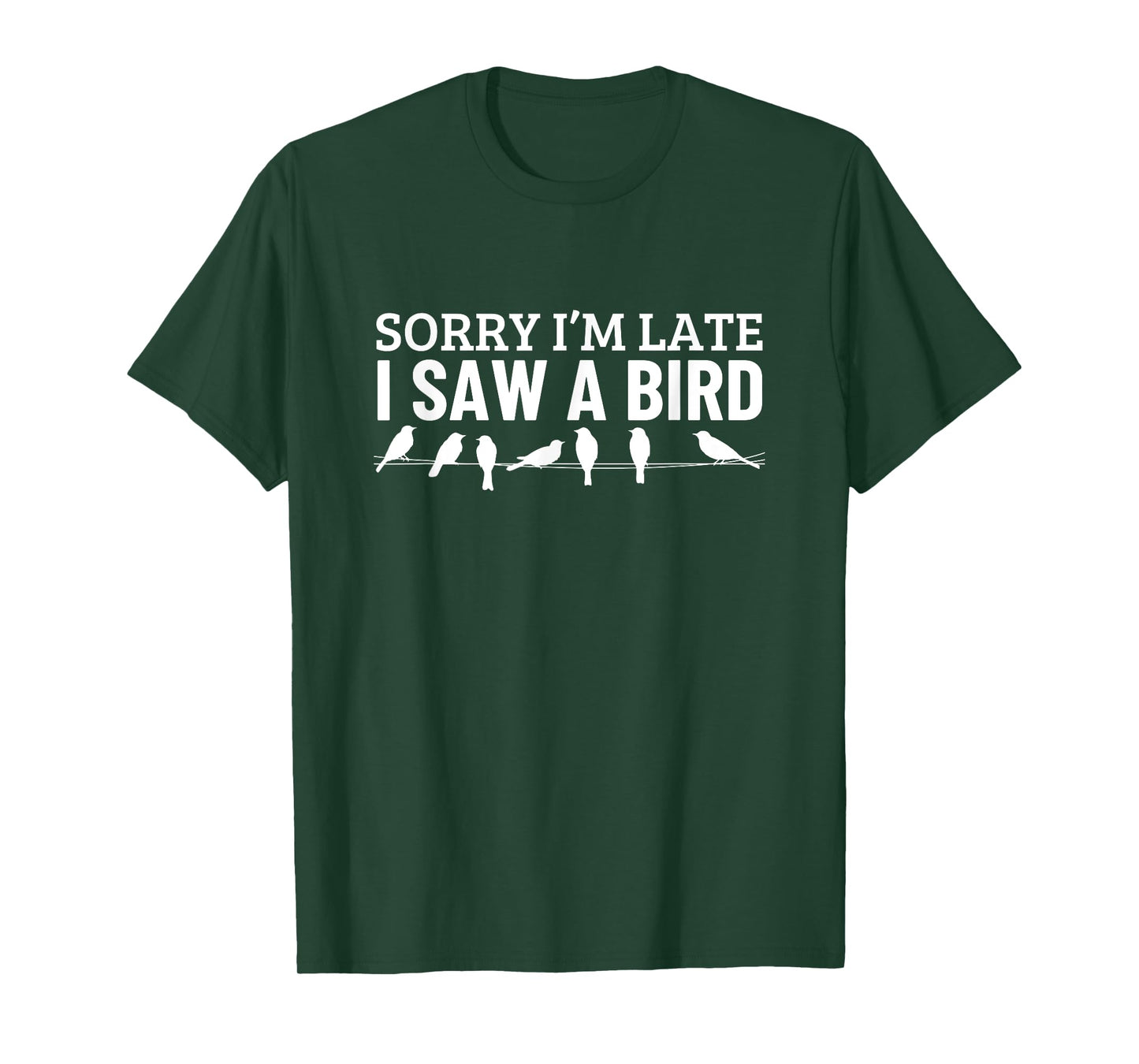 Sorry I'm Late I Saw A Bird Funny Bird Watching T-Shirt