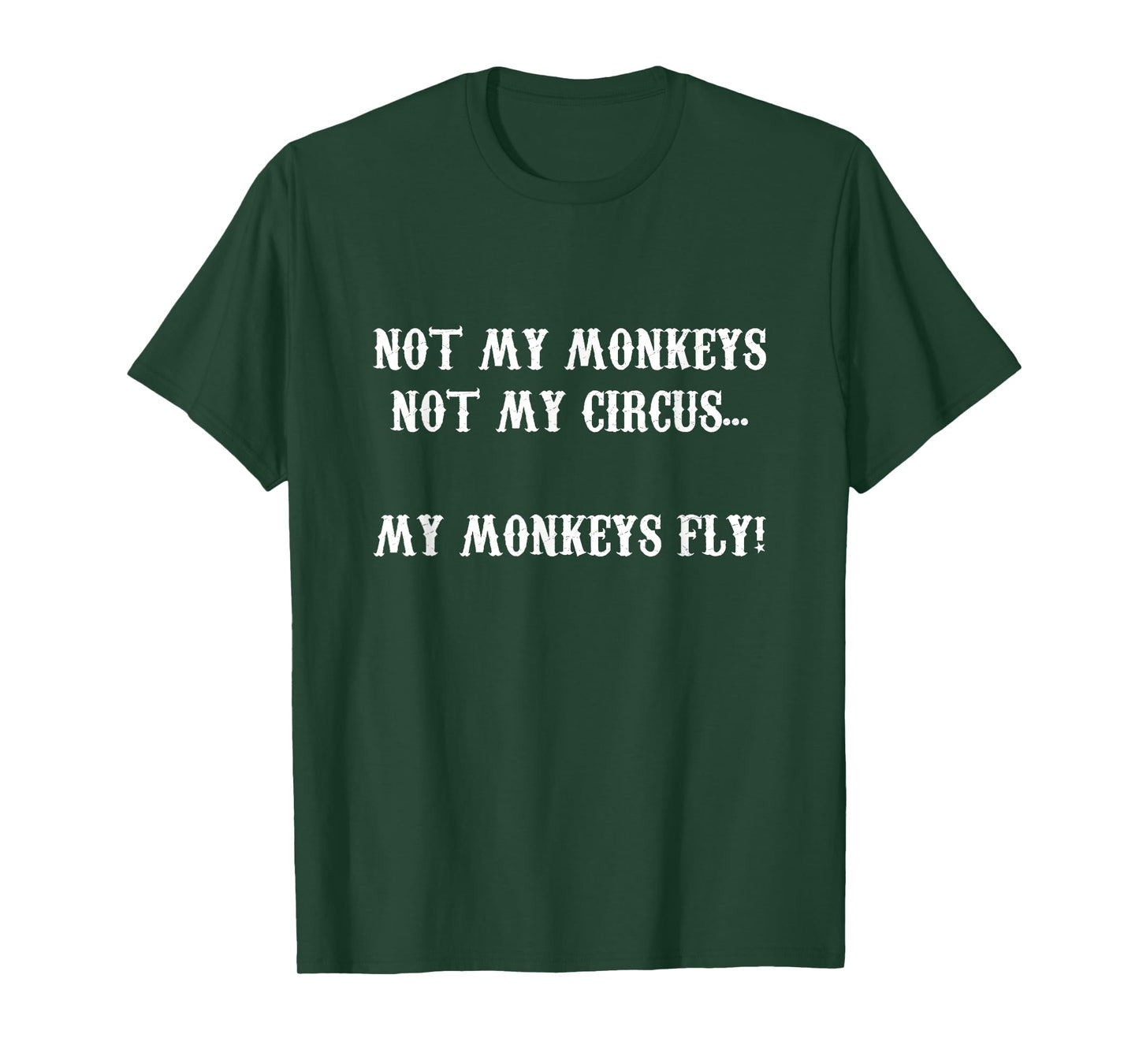 Not My Monkeys Not My Circus...My Monkeys Fly T-Shirt T-Shirt