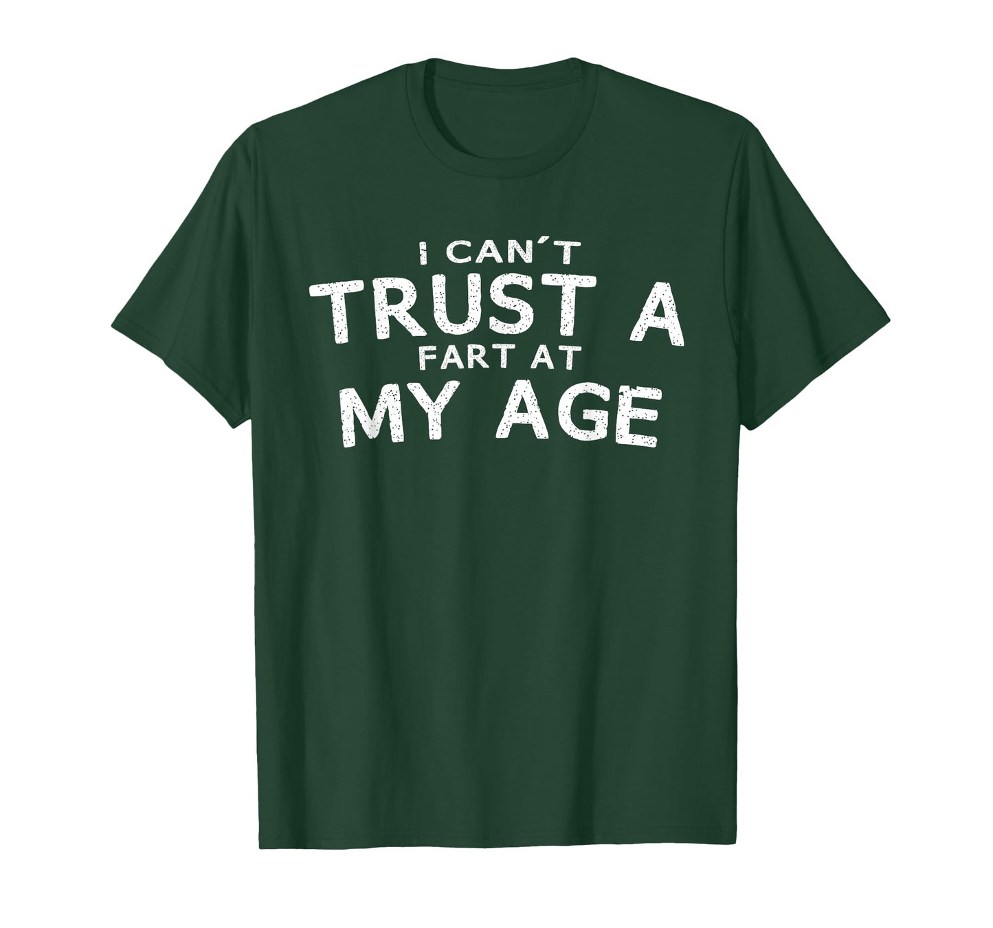 I Can't Trust A Fart At My Age Birthday T-Shirt Gag Gift Tee T-Shirt