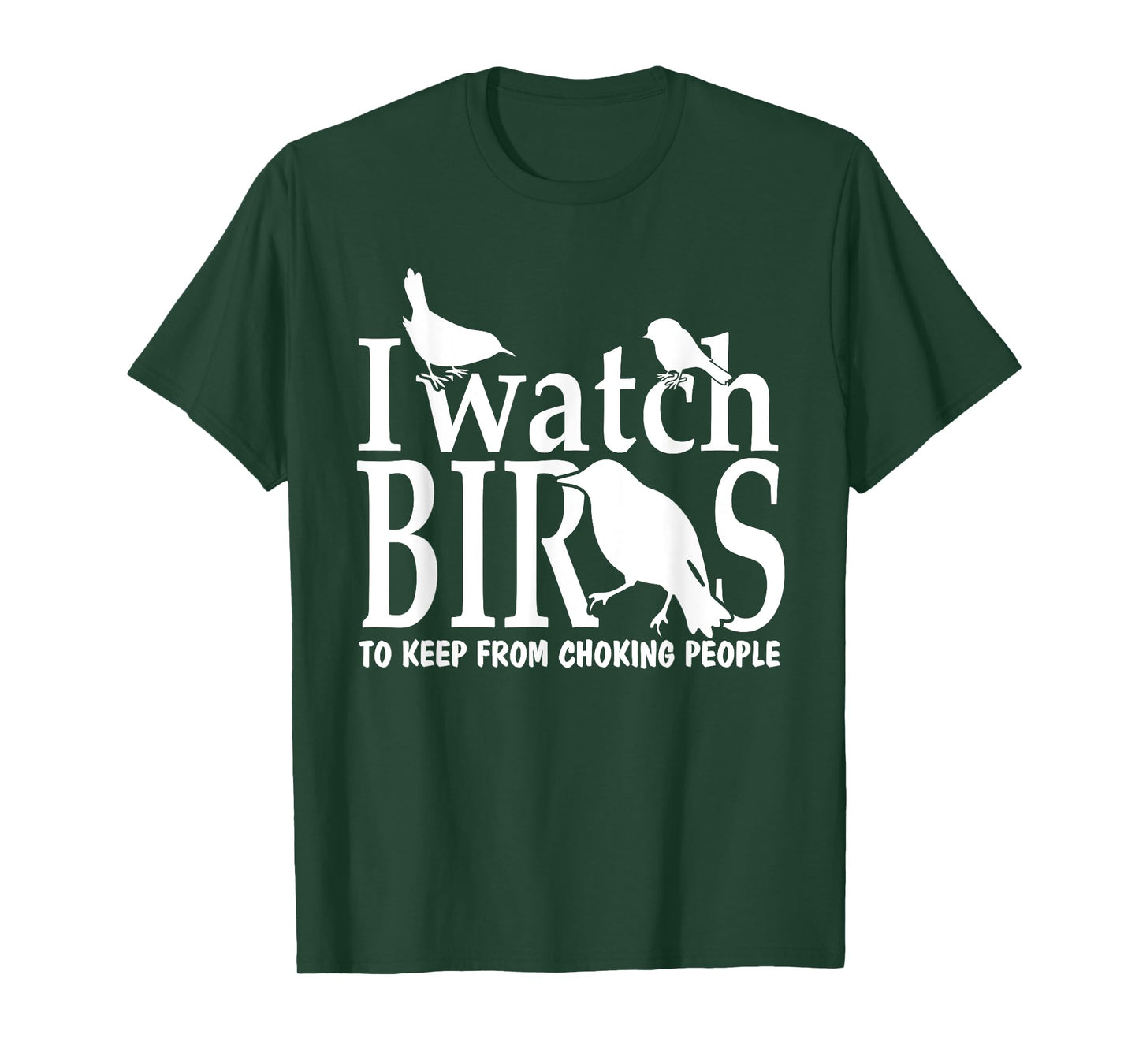 I Watch Birds to Keep From Choking People Bird Watcher Shirt T-Shirt