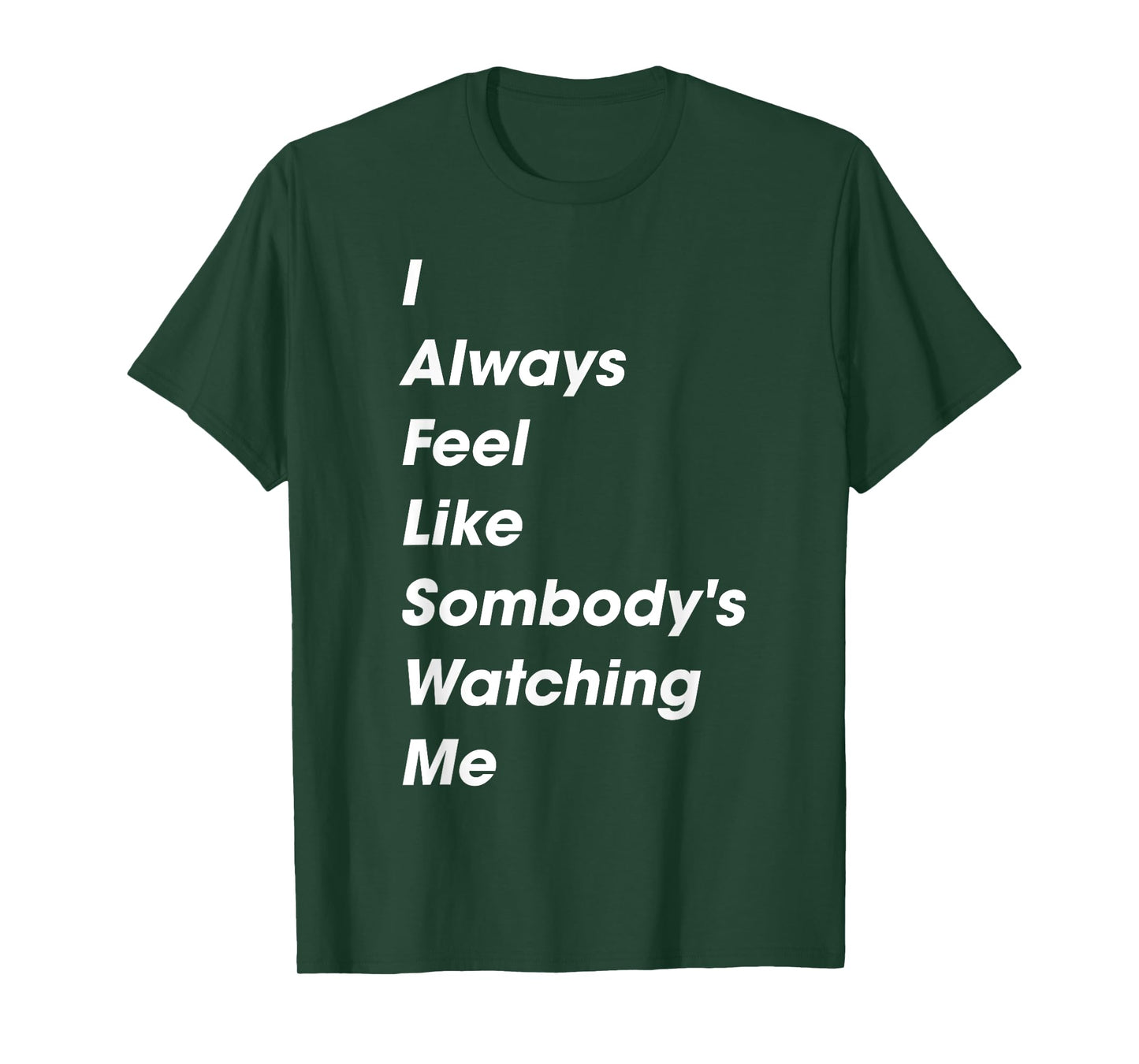 I Always Feel Like Somebody's Watching Me Funny Saying T-Shirt