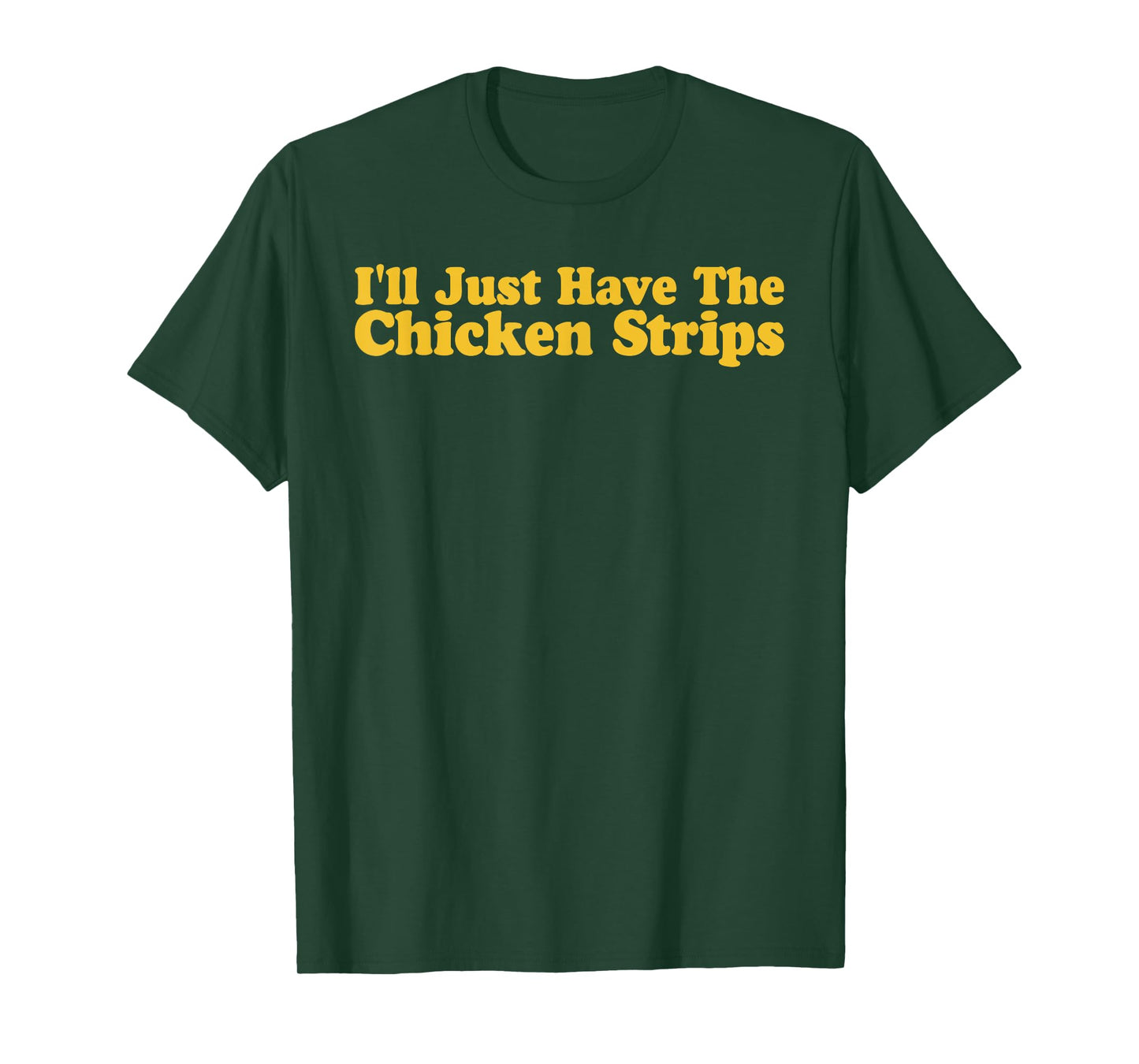 I'll Just Have The Chicken Strips Funny Chicken Lover T-Shirt