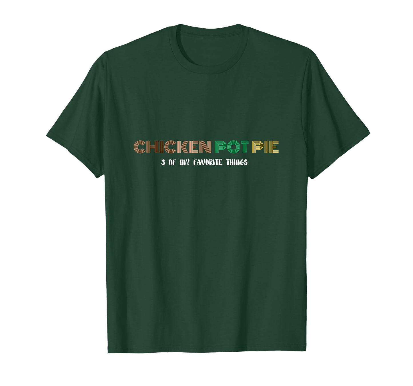 Three of my favorite things - Chicken Pot Pie T-Shirt