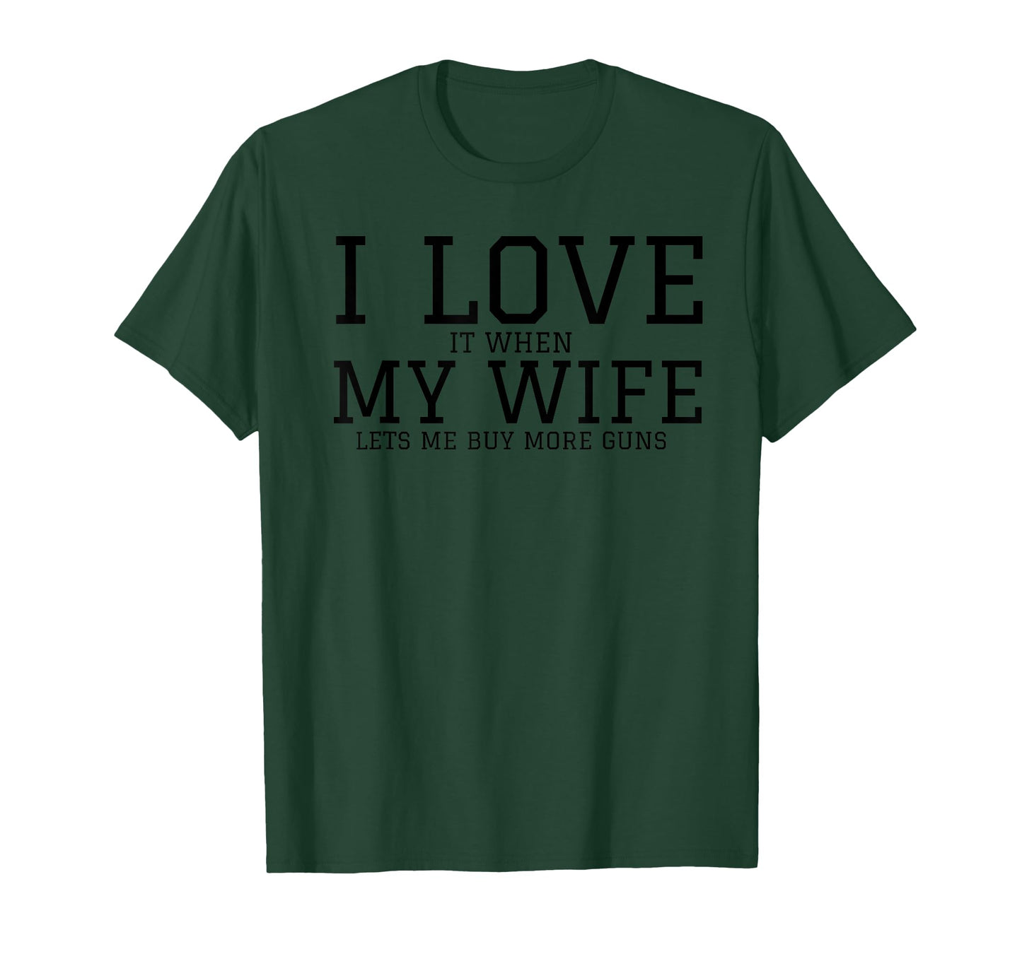 I Love When My Wife Lets Me Buy More Guns Funny Men Gifts T-Shirt