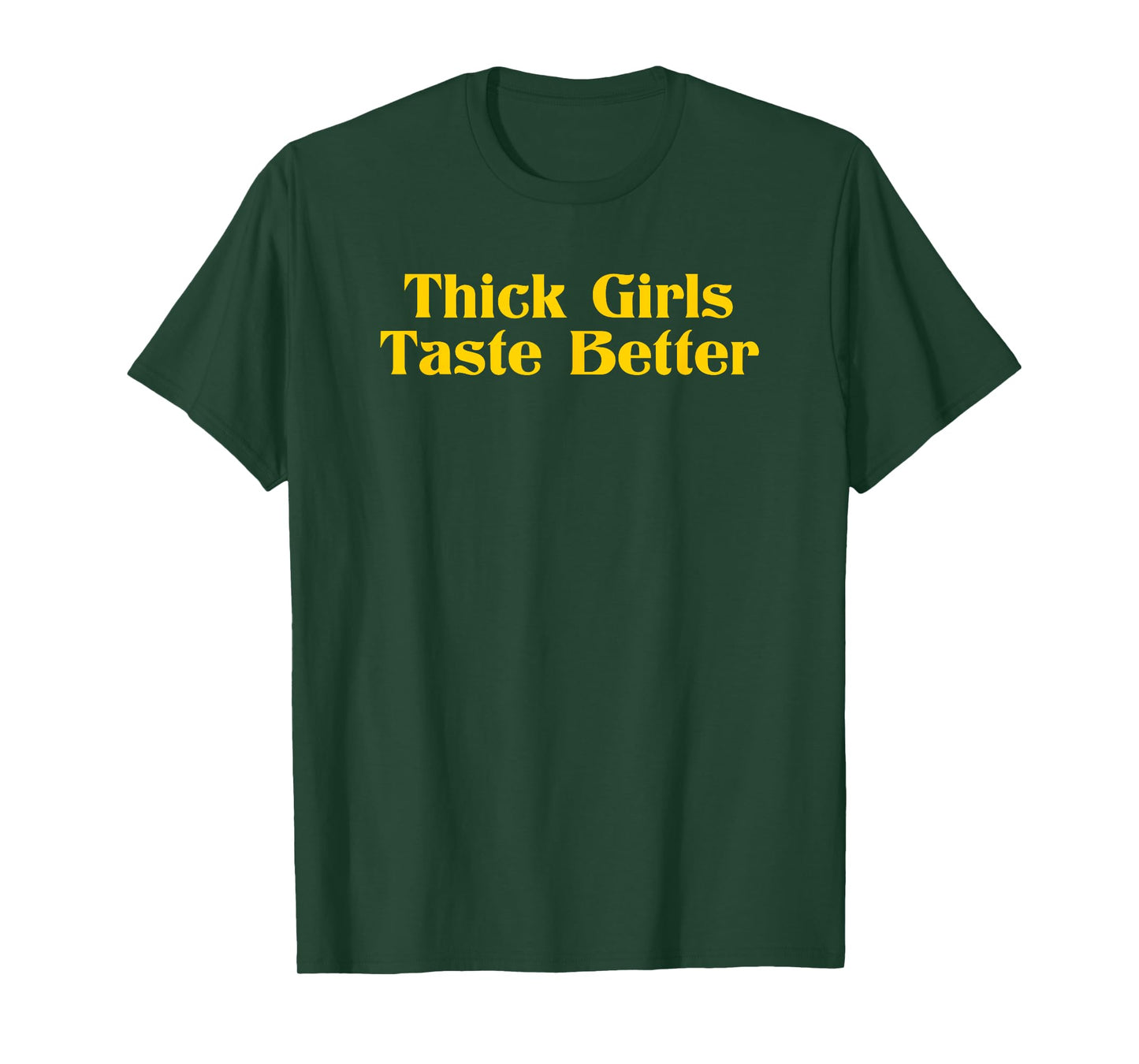 Thick Girls Taste Better T-Shirt