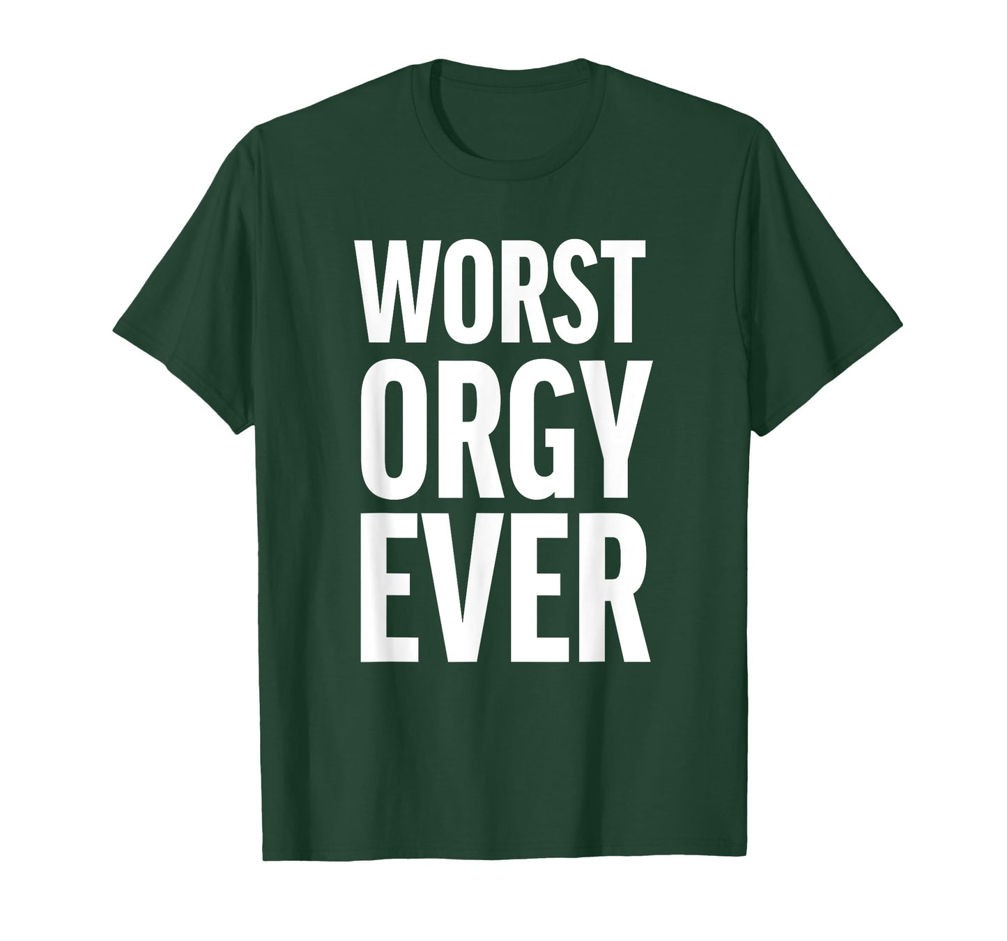 Worst Orgy Ever - Funny Orgy Shirt for Men or Women T-Shirt