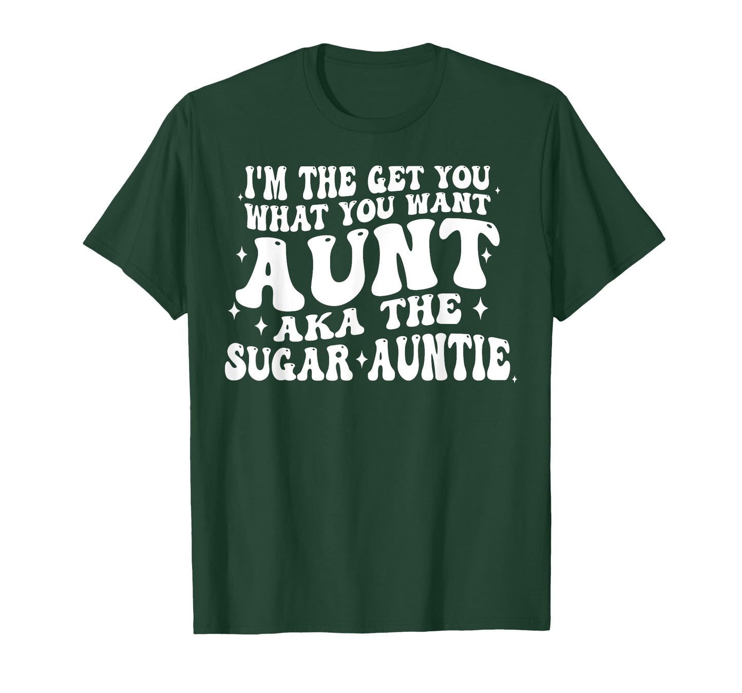 I'm The Get You What You Want Aunt Aka The Sugar Auntie T-Shirt
