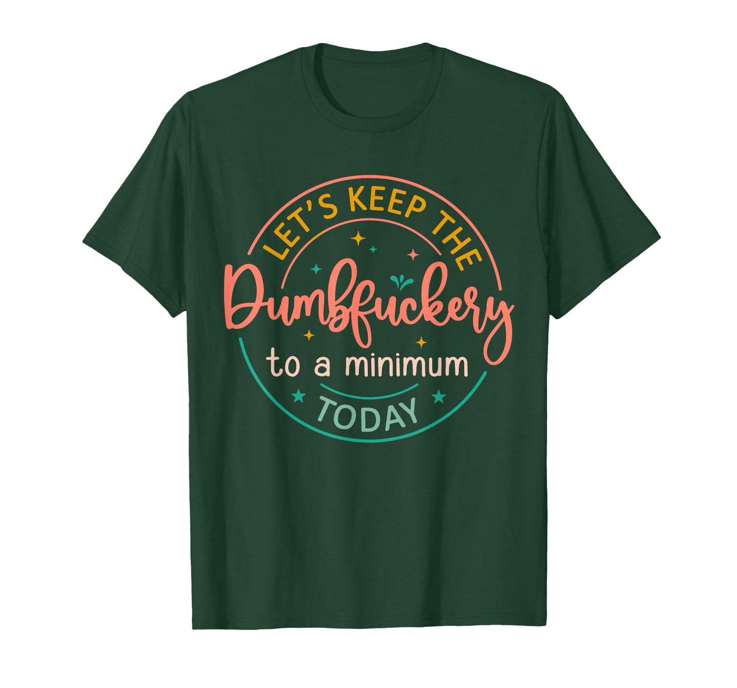 Coworker Let's Keep The Dumbfuckery To A Minimum Today Funny T-Shirt