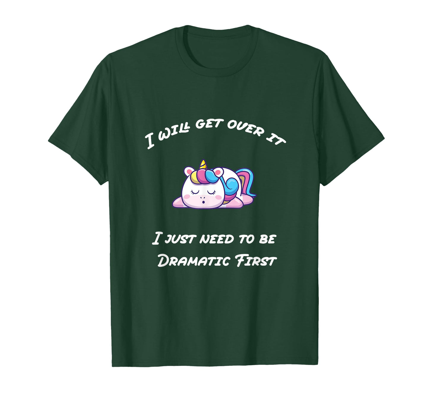Funny I'll Get Over It I Just Need To Be Dramatic First T-Shirt
