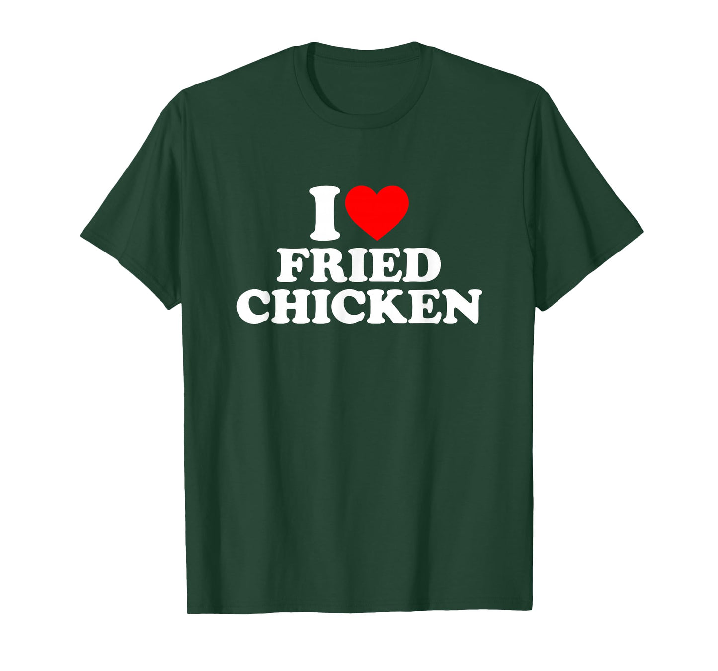 I Love Fried Chicken, I Heart Fried Chicken T-Shirt