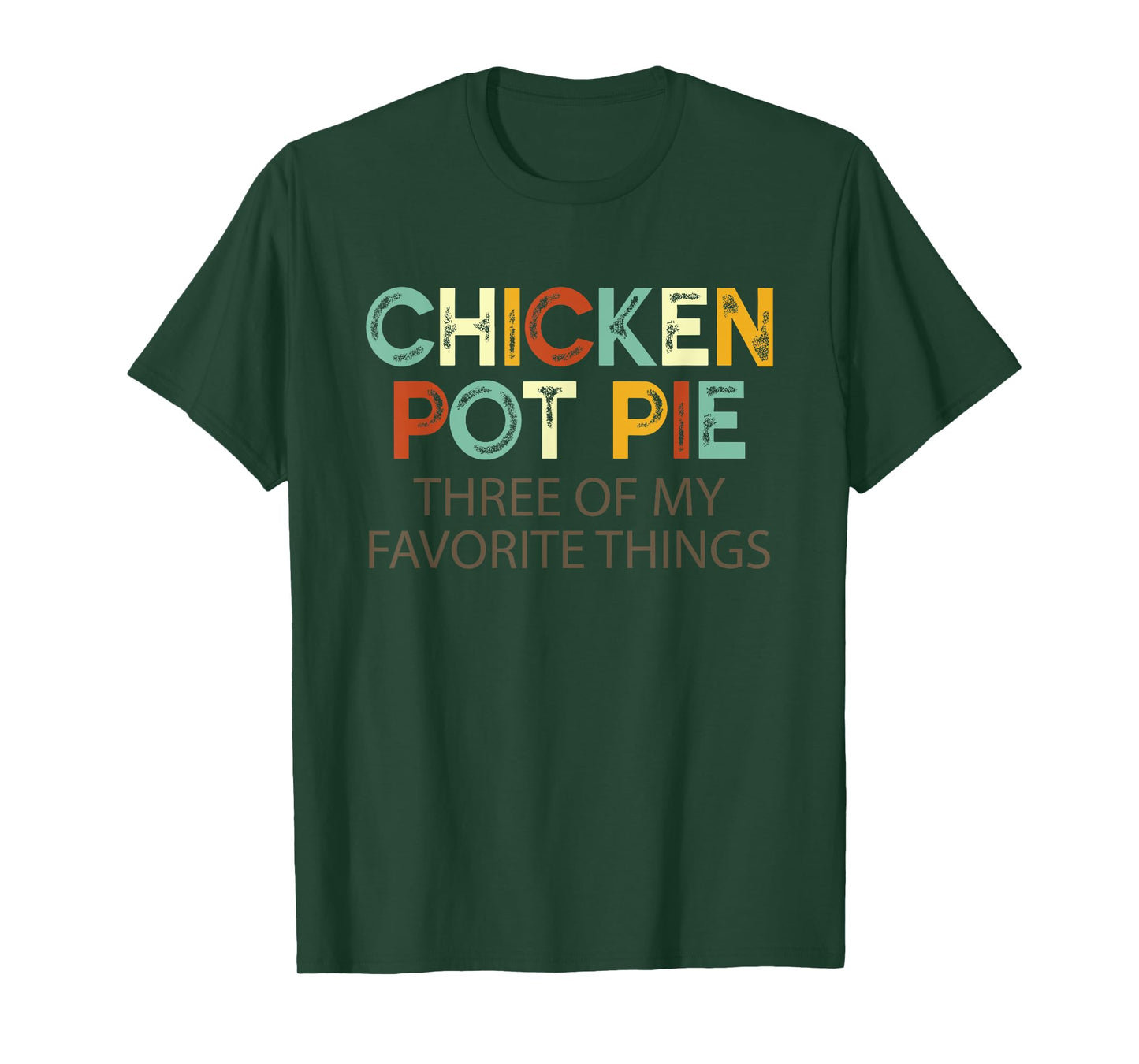 Chicken Pot Pie Three Of My Favorite Things Funny & Humor pi T-Shirt